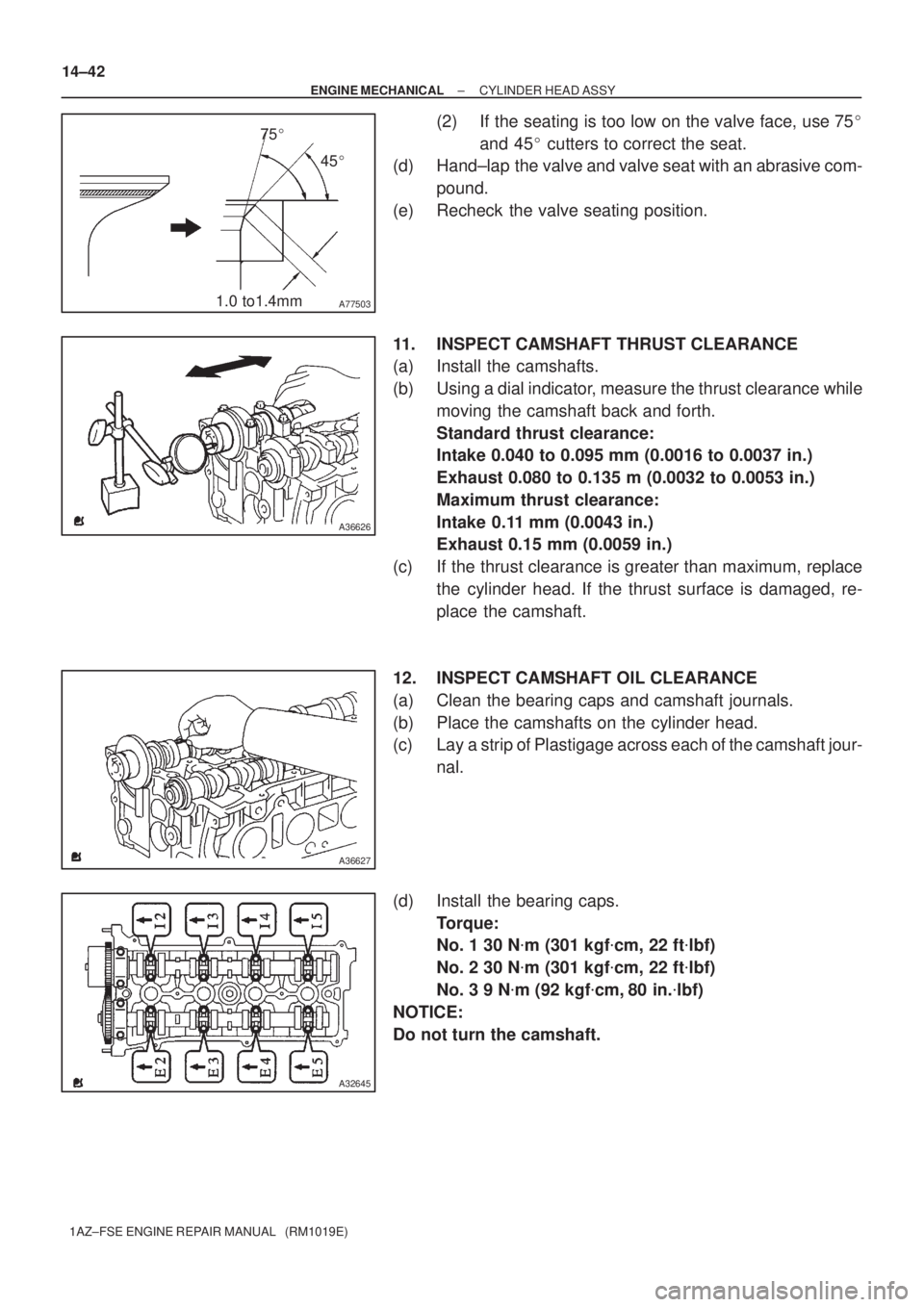 TOYOTA AVENSIS 2005 Service Repair Manual A775031.0 to1.4mm75
45
A36626
A36627
A32645
14±42
± ENGINE MECHANICALCYLINDER HEAD ASSY
1AZ±FSE ENGINE REPAIR MANUAL (RM1019E)
(2) If the seating is too low on the valve face, use 75
and 45 c TOYOTA AVENSIS 2005 Service Repair Manual A775031.0 to1.4mm75
45
A36626
A36627
A32645
14±42
± ENGINE MECHANICALCYLINDER HEAD ASSY
1AZ±FSE ENGINE REPAIR MANUAL (RM1019E)
(2) If the seating is too low on the valve face, use 75
and 45 c