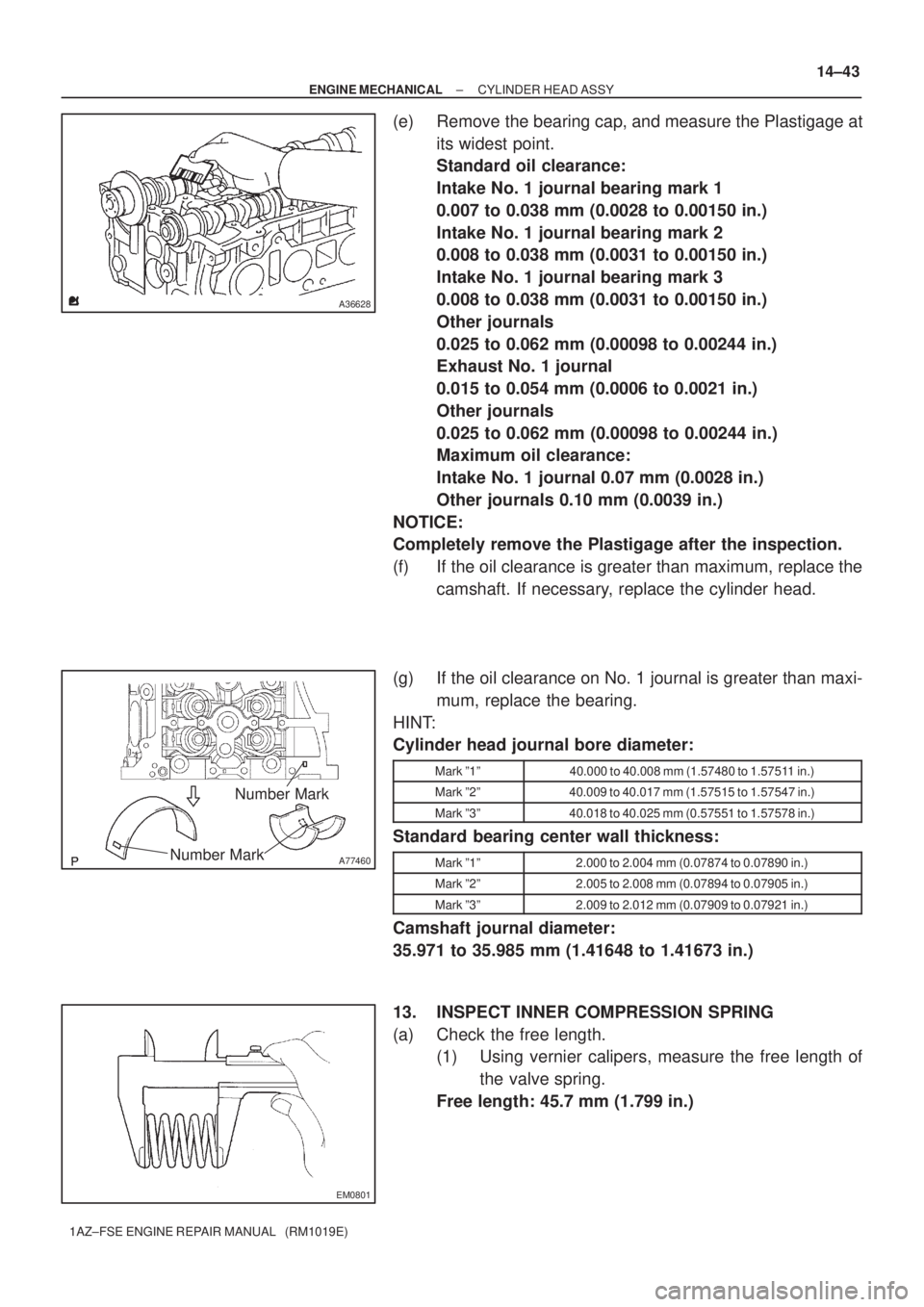 TOYOTA AVENSIS 2005 Service Repair Manual A36628
A77460
Number Mark
Number Mark
EM0801
± ENGINE MECHANICALCYLINDER HEAD ASSY
14±43
1AZ±FSE ENGINE REPAIR MANUAL (RM1019E)
(e) Remove the bearing cap, and measure the Plastigage at
its wides TOYOTA AVENSIS 2005 Service Repair Manual A36628
A77460
Number Mark
Number Mark
EM0801
± ENGINE MECHANICALCYLINDER HEAD ASSY
14±43
1AZ±FSE ENGINE REPAIR MANUAL (RM1019E)
(e) Remove the bearing cap, and measure the Plastigage at
its wides