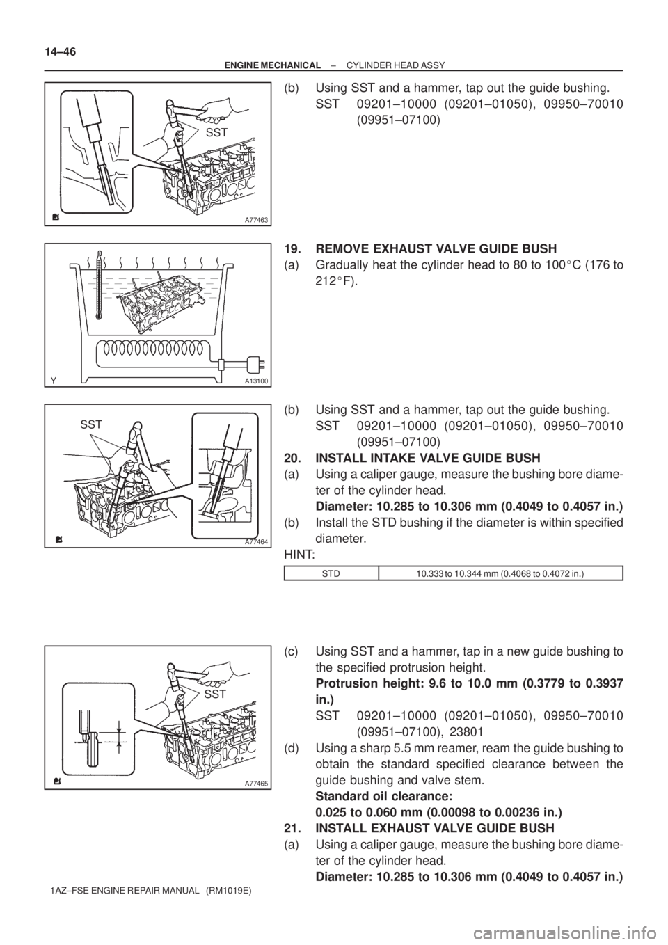 TOYOTA AVENSIS 2005 Service Repair Manual A77463
SST
A13100
A77464
SST
A77465
SST 14±46
± ENGINE MECHANICALCYLINDER HEAD ASSY
1AZ±FSE ENGINE REPAIR MANUAL (RM1019E)
(b) Using SST and a hammer, tap out the guide bushing.
SST 09201±10000 TOYOTA AVENSIS 2005 Service Repair Manual A77463
SST
A13100
A77464
SST
A77465
SST 14±46
± ENGINE MECHANICALCYLINDER HEAD ASSY
1AZ±FSE ENGINE REPAIR MANUAL (RM1019E)
(b) Using SST and a hammer, tap out the guide bushing.
SST 09201±10000