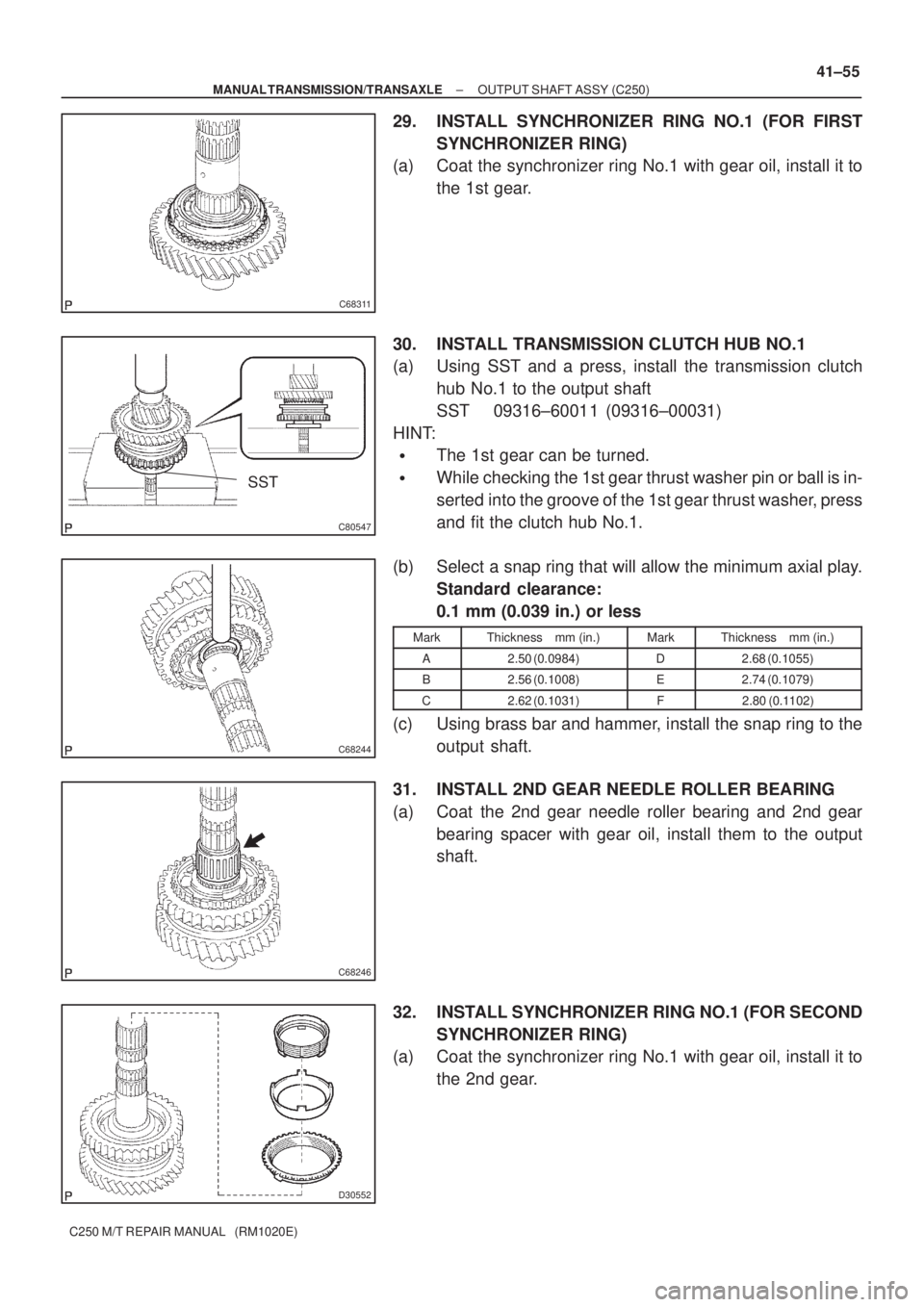 TOYOTA AVENSIS 2005  Service Repair Manual C68311
C80547
SST
C68244
C68246
D30552
± MANUAL TRANSMISSION/TRANSAXLEOUTPUT SHAFT ASSY (C250)
41±55
C250 M/T REPAIR MANUAL   (RM1020E)
29. INSTALL SYNCHRONIZER RING NO.1 (FOR FIRST
SYNCHRONIZER RIN