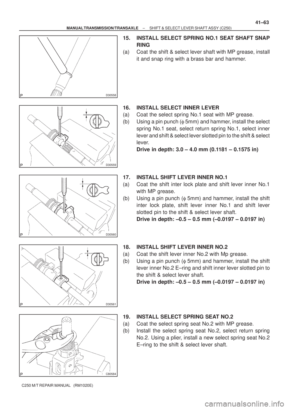 TOYOTA AVENSIS 2005  Service Repair Manual D30558
D30559
D30560
D30561
C80584
± MANUAL TRANSMISSION/TRANSAXLESHIFT & SELECT LEVER SHAFT ASSY (C250)
41±63
C250 M/T REPAIR MANUAL   (RM1020E)
15. INSTALL SELECT SPRING NO.1 SEAT SHAFT SNAP
RING
