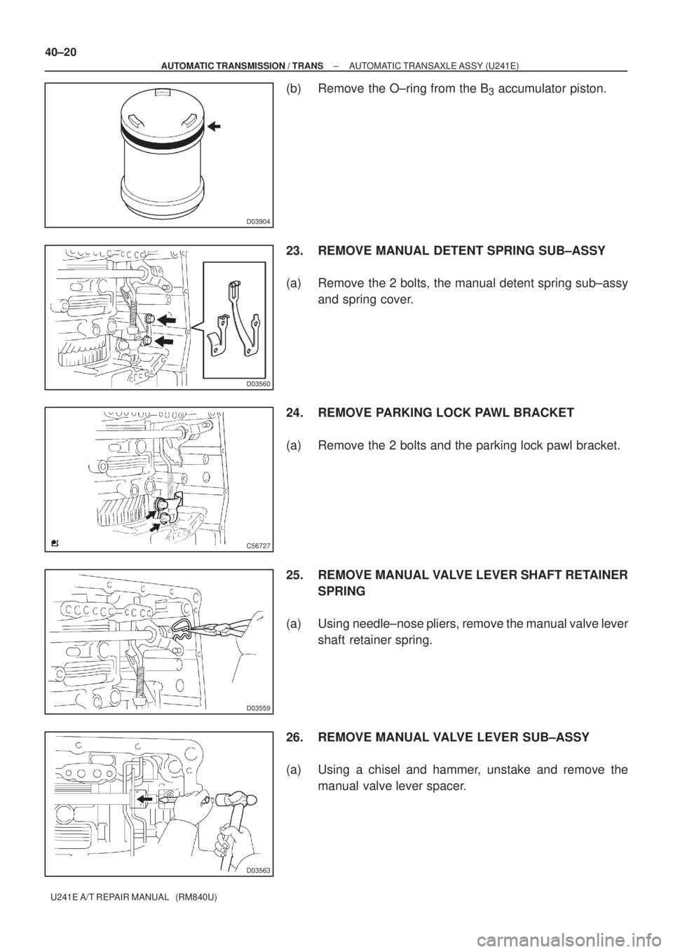 TOYOTA AVENSIS 2005  Service Repair Manual D03904
D03560
C56727
D03559
D03563
40±20
± AUTOMATIC TRANSMISSION / TRANSAUTOMATIC TRANSAXLE ASSY (U241E)
U241E A/T REPAIR MANUAL   (RM840U)
(b) Remove the O±ring from the B3 accumulator piston.
23