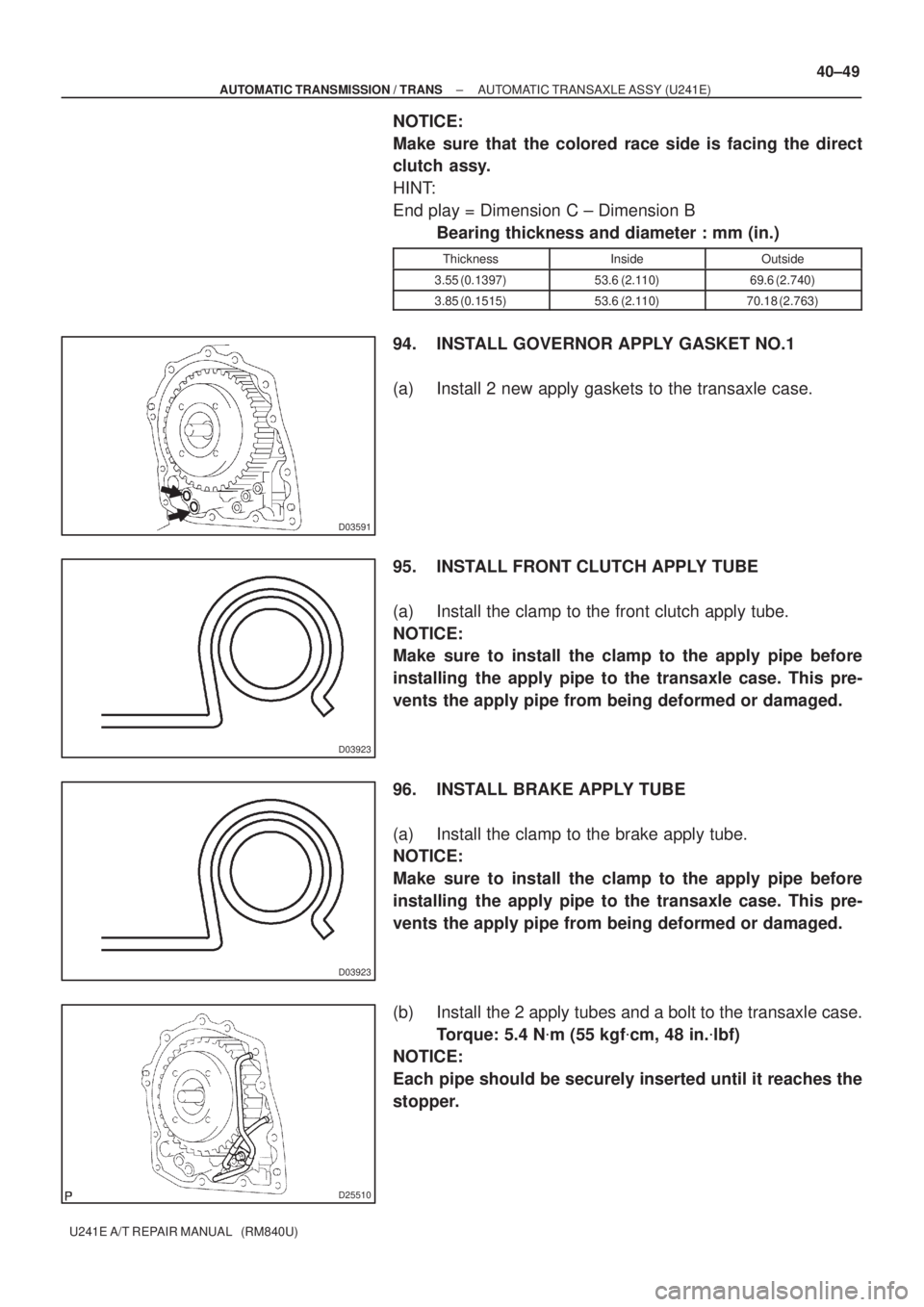 TOYOTA AVENSIS 2005 Service Repair Manual D03591
D03923
D03923
D25510
± AUTOMATIC TRANSMISSION / TRANSAUTOMATIC TRANSAXLE ASSY (U241E)
40±49
U241E A/T REPAIR MANUAL (RM840U)
NOTICE:
Make sure that the colored race side is facing the direc TOYOTA AVENSIS 2005 Service Repair Manual D03591
D03923
D03923
D25510
± AUTOMATIC TRANSMISSION / TRANSAUTOMATIC TRANSAXLE ASSY (U241E)
40±49
U241E A/T REPAIR MANUAL (RM840U)
NOTICE:
Make sure that the colored race side is facing the direc