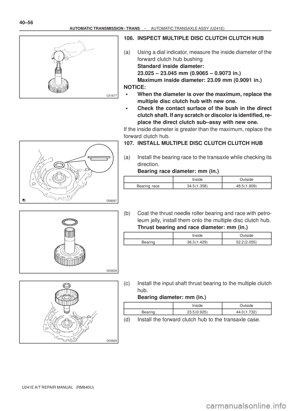 TOYOTA AVENSIS 2005 Service Repair Manual C51677
D08087
D03628
D03929
40±56
± AUTOMATIC TRANSMISSION / TRANSAUTOMATIC TRANSAXLE ASSY (U241E)
U241E A/T REPAIR MANUAL (RM840U)
106. INSPECT MULTIPLE DISC CLUTCH CLUTCH HUB
(a) Using a dial in TOYOTA AVENSIS 2005 Service Repair Manual C51677
D08087
D03628
D03929
40±56
± AUTOMATIC TRANSMISSION / TRANSAUTOMATIC TRANSAXLE ASSY (U241E)
U241E A/T REPAIR MANUAL (RM840U)
106. INSPECT MULTIPLE DISC CLUTCH CLUTCH HUB
(a) Using a dial in