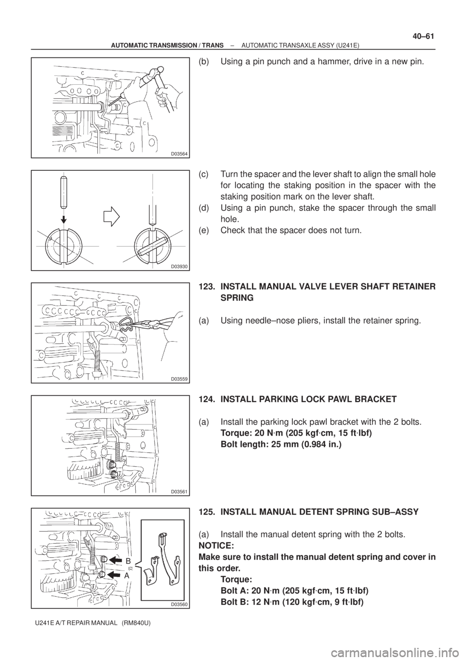 TOYOTA AVENSIS 2005 Service Repair Manual D03564
D03930
D03559
D03561
D03560
B
A
± AUTOMATIC TRANSMISSION / TRANSAUTOMATIC TRANSAXLE ASSY (U241E)
40±61
U241E A/T REPAIR MANUAL (RM840U)
(b) Using a pin punch and a hammer, drive in a new pi TOYOTA AVENSIS 2005 Service Repair Manual D03564
D03930
D03559
D03561
D03560
B
A
± AUTOMATIC TRANSMISSION / TRANSAUTOMATIC TRANSAXLE ASSY (U241E)
40±61
U241E A/T REPAIR MANUAL (RM840U)
(b) Using a pin punch and a hammer, drive in a new pi