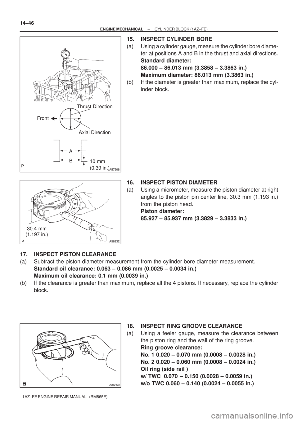 TOYOTA AVENSIS 2005 Service Repair Manual A
B
10 mm
(0.39 in.)
A57506
Thrust Direction
Axial Direction Front
A56232
30.4 mm
(1.197 in.)
A36650
14±46
± ENGINE MECHANICALCYLINDER BLOCK (1AZ±FE)
1AZ±FE ENGINE REPAIR MANUAL (RM865E)
15. INS TOYOTA AVENSIS 2005 Service Repair Manual A
B
10 mm
(0.39 in.)
A57506
Thrust Direction
Axial Direction Front
A56232
30.4 mm
(1.197 in.)
A36650
14±46
± ENGINE MECHANICALCYLINDER BLOCK (1AZ±FE)
1AZ±FE ENGINE REPAIR MANUAL (RM865E)
15. INS