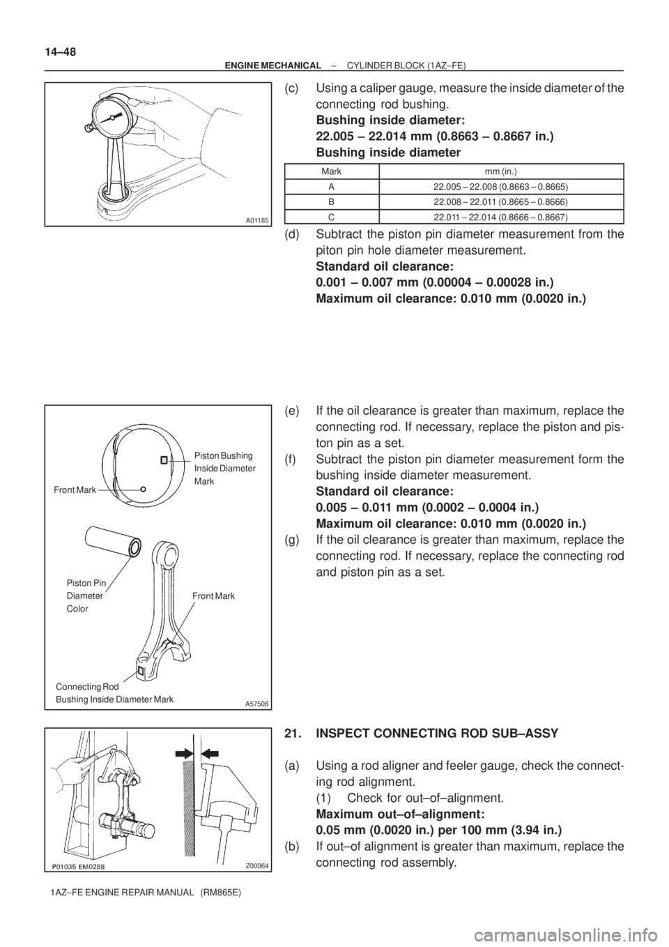 TOYOTA AVENSIS 2005 Service Repair Manual A01185
A57508
Piston Bushing
Inside Diameter
Mark
Piston Pin
Diameter
Color
Connecting Rod
Bushing Inside Diameter Mark Front Mark
Front Mark
Z00064
14±48
± ENGINE MECHANICALCYLINDER BLOCK (1AZ±FE TOYOTA AVENSIS 2005 Service Repair Manual A01185
A57508
Piston Bushing
Inside Diameter
Mark
Piston Pin
Diameter
Color
Connecting Rod
Bushing Inside Diameter Mark Front Mark
Front Mark
Z00064
14±48
± ENGINE MECHANICALCYLINDER BLOCK (1AZ±FE