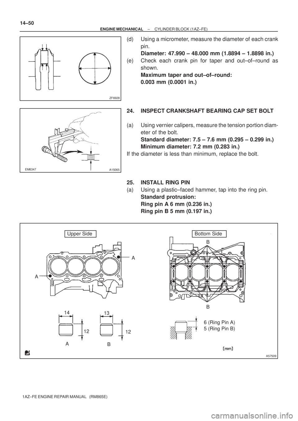 TOYOTA AVENSIS 2005  Service Repair Manual ZF6928
EM6347A15065
A
B 14
13
12 AA
B B
12
A57509
6 (Ring Pin A)
5 (Ring Pin B)
Upper SideBottom Side 14±50
± ENGINE MECHANICALCYLINDER BLOCK (1AZ±FE)
1AZ±FE ENGINE REPAIR MANUAL   (RM865E)
(d) Us