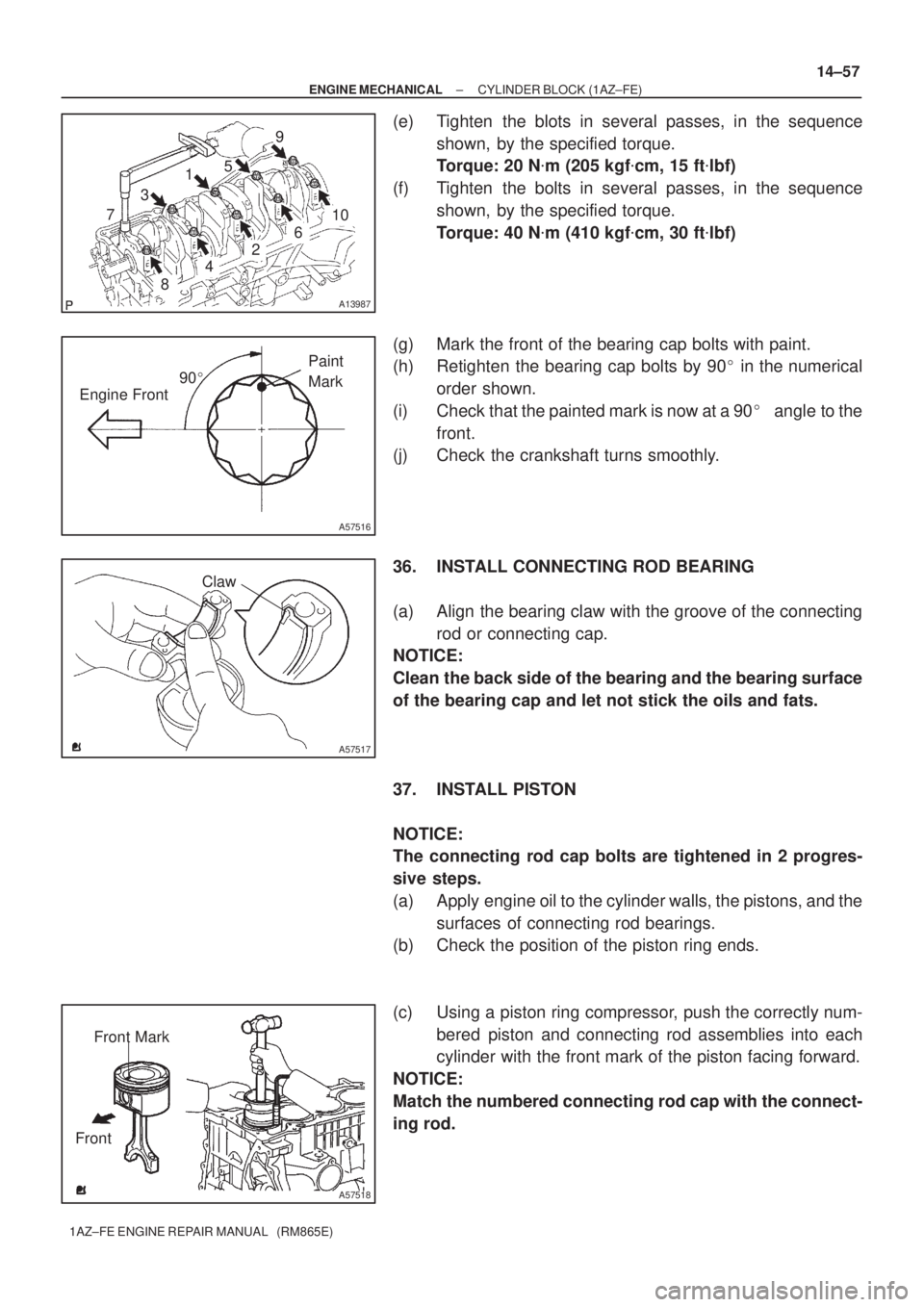 TOYOTA AVENSIS 2005 Service Repair Manual A13987
1
2 3
45
6 7
89
10 7
90
A57516
Engine FrontPaint
Mark
A57517
Claw
A57518
Front Mark
Front
± ENGINE MECHANICALCYLINDER BLOCK (1AZ±FE)
14±57
1AZ±FE ENGINE REPAIR MANUAL (RM865E)
(e) Tight TOYOTA AVENSIS 2005 Service Repair Manual A13987
1
2 3
45
6 7
89
10 7
90
A57516
Engine FrontPaint
Mark
A57517
Claw
A57518
Front Mark
Front
± ENGINE MECHANICALCYLINDER BLOCK (1AZ±FE)
14±57
1AZ±FE ENGINE REPAIR MANUAL (RM865E)
(e) Tight