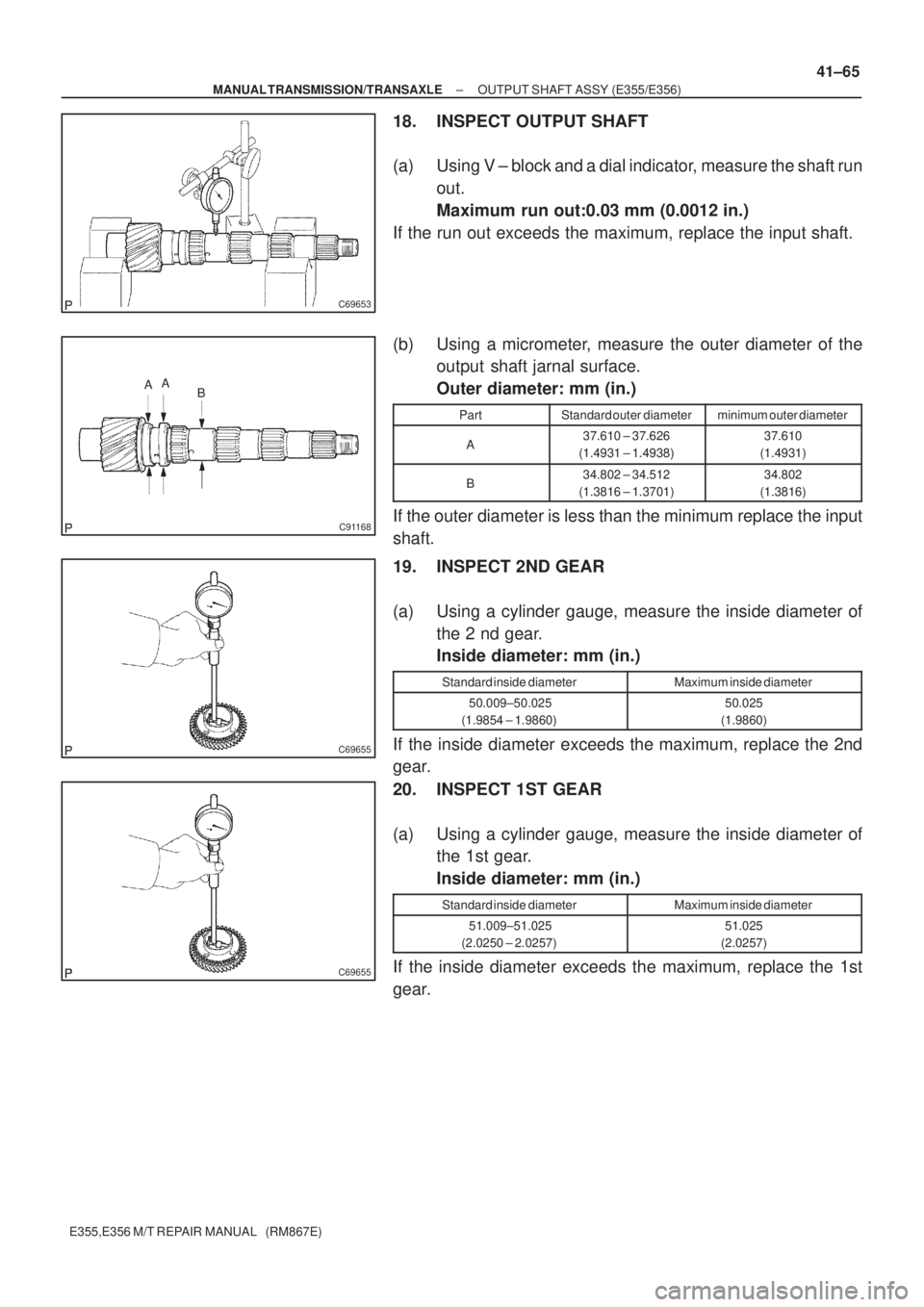 TOYOTA AVENSIS 2005 Service Repair Manual C69653
C91168
AA
B
C69655
C69655
± MANUAL TRANSMISSION/TRANSAXLEOUTPUT SHAFT ASSY (E355/E356)
41±65
E355,E356 M/T REPAIR MANUAL (RM867E)
18. INSPECT OUTPUT SHAFT
(a) Using V ± block and a dial in TOYOTA AVENSIS 2005 Service Repair Manual C69653
C91168
AA
B
C69655
C69655
± MANUAL TRANSMISSION/TRANSAXLEOUTPUT SHAFT ASSY (E355/E356)
41±65
E355,E356 M/T REPAIR MANUAL (RM867E)
18. INSPECT OUTPUT SHAFT
(a) Using V ± block and a dial in