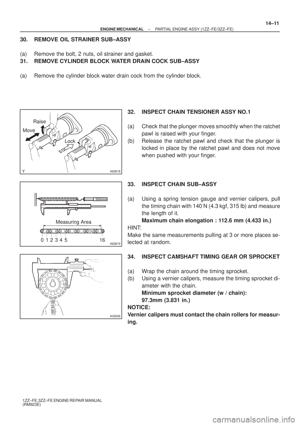 TOYOTA AVENSIS 2005  Service Repair Manual A62818
Raise
Move
Lock
A62819
Measuring Area
012345 16
A30206
± ENGINE MECHANICALPARTIAL ENGINE ASSY (1ZZ±FE/3ZZ±FE)
14±11
1ZZ±FE,3ZZ±FE ENGINE REPAIR MANUAL
(RM923E)
30. REMOVE OIL STRAINER SUB