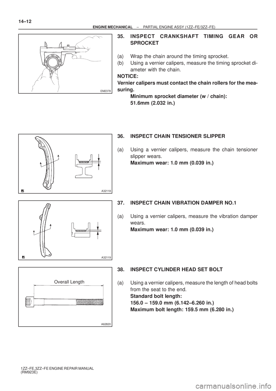 TOYOTA AVENSIS 2005  Service Repair Manual EM2378
A32118
A32119
A62820
Overall Length 14±12
± ENGINE MECHANICALPARTIAL ENGINE ASSY (1ZZ±FE/3ZZ±FE)
1ZZ±FE,3ZZ±FE ENGINE REPAIR MANUAL
(RM923E)
35. INSPECT CRANKSHAFT TIMING GEAR OR
SPROCKET