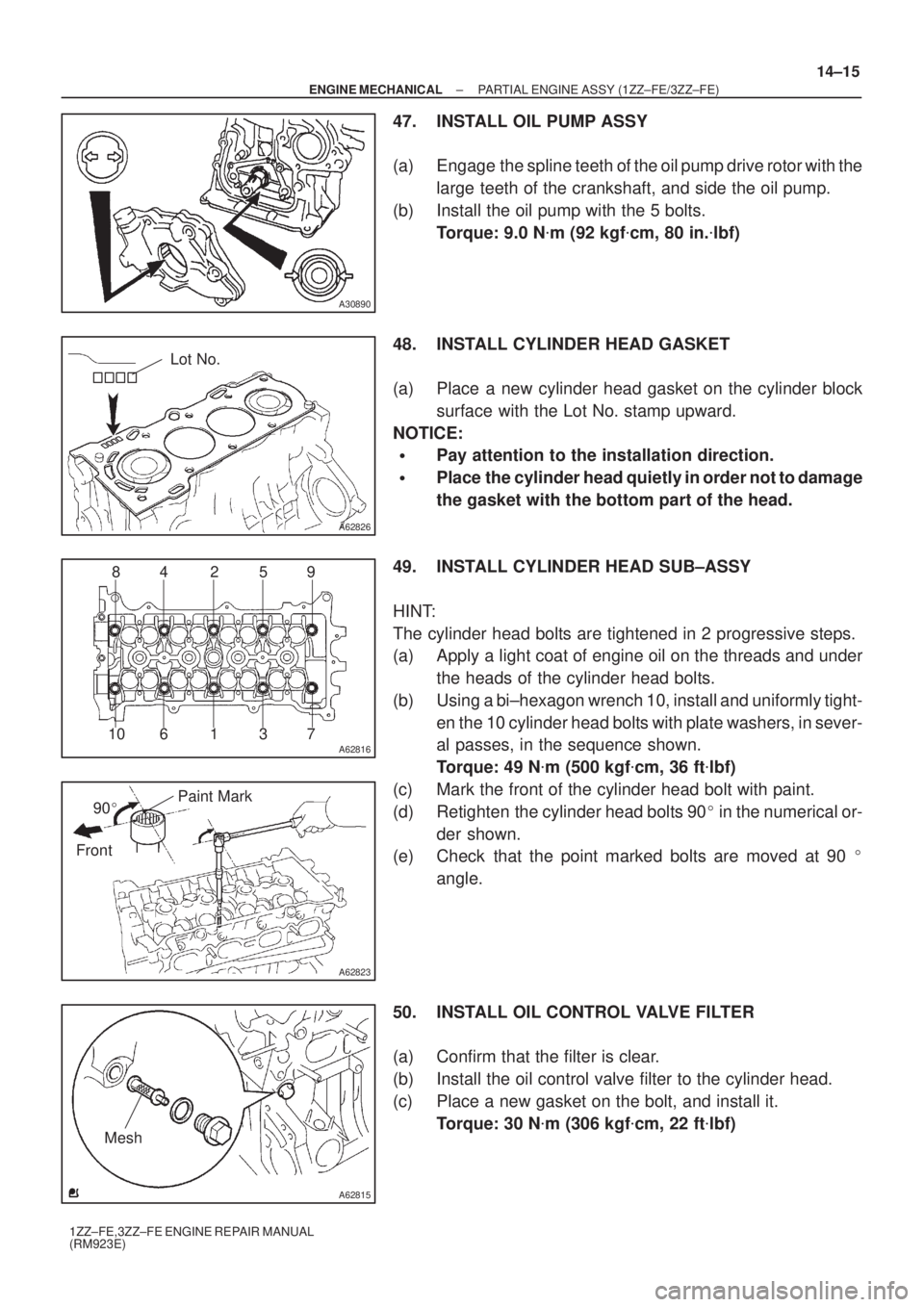 TOYOTA AVENSIS 2005  Service Repair Manual A30890
A62826
Lot No.
A62816
84 2 59
7 3 1 6 10
A62823
Paint Mark
90
Front
A62815
Mesh
± ENGINE MECHANICALPARTIAL ENGINE ASSY (1ZZ±FE/3ZZ±FE)
14±15
1ZZ±FE,3ZZ±FE ENGINE REPAIR MANUAL
(RM923E)
4