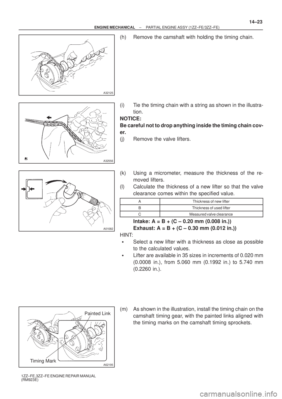 TOYOTA AVENSIS 2005 Service Repair Manual A32125
A32556
A01082
A62195
Painted Link
Timing Mark
± ENGINE MECHANICALPARTIAL ENGINE ASSY (1ZZ±FE/3ZZ±FE)
14±23
1ZZ±FE,3ZZ±FE ENGINE REPAIR MANUAL
(RM923E)
(h) Remove the camshaft with holding TOYOTA AVENSIS 2005 Service Repair Manual A32125
A32556
A01082
A62195
Painted Link
Timing Mark
± ENGINE MECHANICALPARTIAL ENGINE ASSY (1ZZ±FE/3ZZ±FE)
14±23
1ZZ±FE,3ZZ±FE ENGINE REPAIR MANUAL
(RM923E)
(h) Remove the camshaft with holding