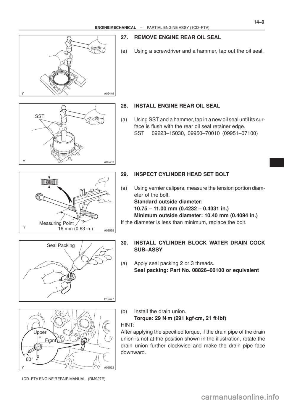 TOYOTA AVENSIS 2005  Service Repair Manual A09449
SST
A09451
A09555
Measuring Point
16 mm (0.63 in.)
P12477
Seal Packing
A09522
Upper
Front
60
± ENGINE MECHANICALPARTIAL ENGINE ASSY (1CD±FTV)
14±9
1CD±FTV ENGINE REPAIR MANUAL   (RM927E)
2