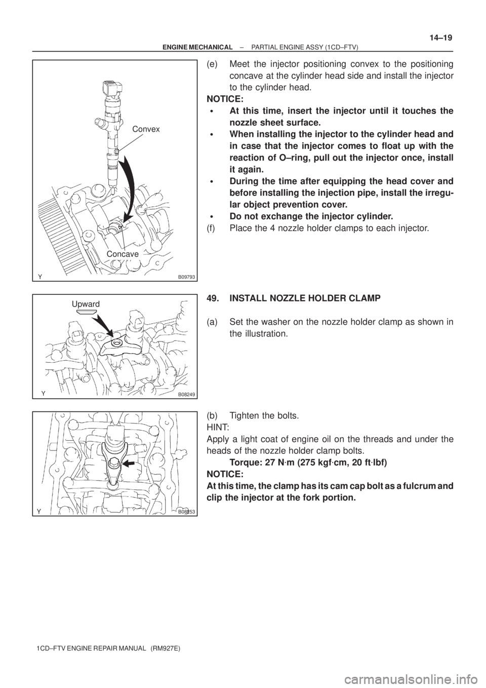 TOYOTA AVENSIS 2005 Service Repair Manual B09793
Convex
Concave
B08249
Upward
B08253
± ENGINE MECHANICALPARTIAL ENGINE ASSY (1CD±FTV)
14±19
1CD±FTV ENGINE REPAIR MANUAL (RM927E)
(e) Meet the injector positioning convex to the positionin TOYOTA AVENSIS 2005 Service Repair Manual B09793
Convex
Concave
B08249
Upward
B08253
± ENGINE MECHANICALPARTIAL ENGINE ASSY (1CD±FTV)
14±19
1CD±FTV ENGINE REPAIR MANUAL (RM927E)
(e) Meet the injector positioning convex to the positionin