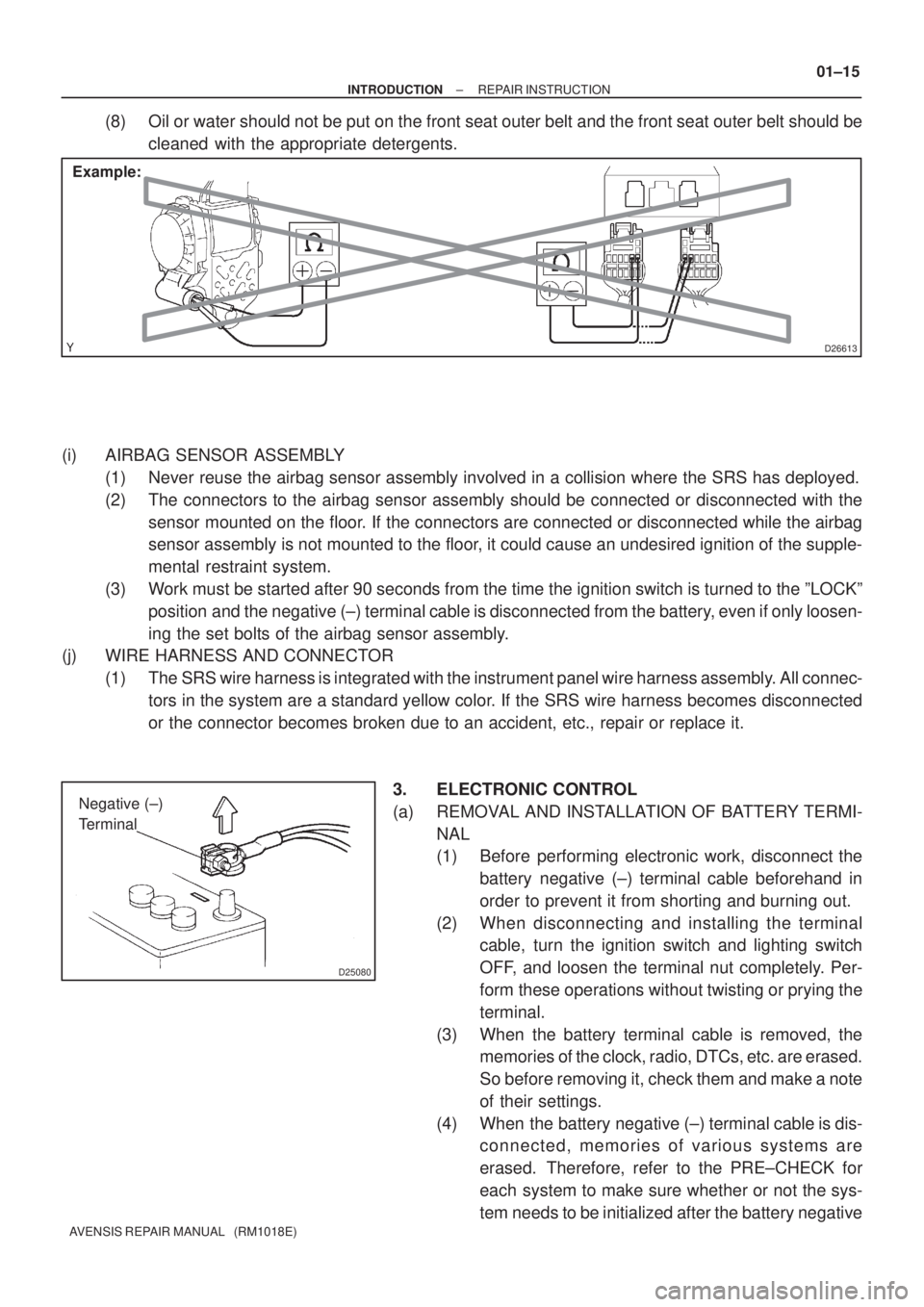 TOYOTA AVENSIS 2005  Service Repair Manual D26613
Example:
D25080
Negative (±) 
Terminal
± INTRODUCTIONREPAIR INSTRUCTION
01±15
AVENSIS REPAIR MANUAL   (RM1018E)
(8) Oil or water should not be put on the front seat outer belt and the front 