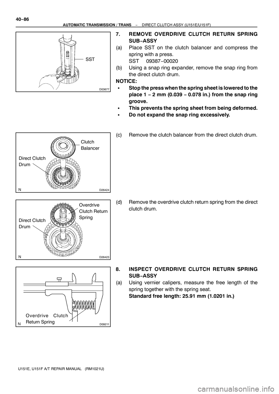 TOYOTA AVENSIS 2005  Service Repair Manual D03677
SST
D26424
Clutch
Balancer
Direct Clutch
Drum
D26423
Direct Clutch
Drum
Overdrive
Clutch Return
Spring
D09211
Overdrive Clutch
Return Spring
40−86
− AUTOMATIC TRANSMISSION / TRANSDIRECT CLU
