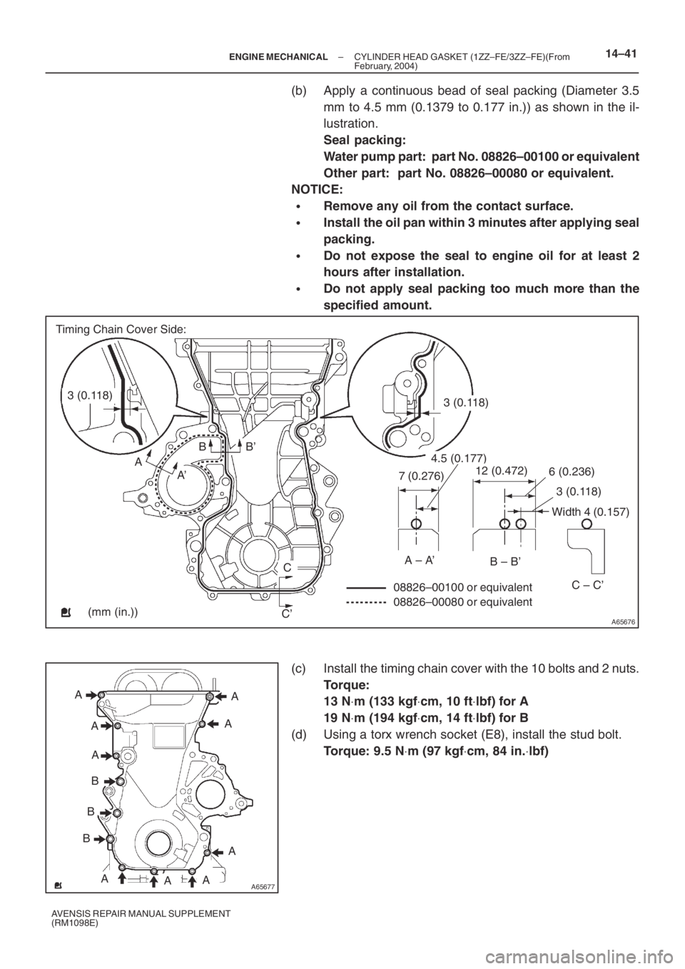 TOYOTA AVENSIS 2005 Service Repair Manual A65676
Timing Chain Cover Side:
3 (0.118)3 (0.118)
A
A’BB’
C
C’
7 (0.276)
4.5 (0.177)
12 (0.472)6 (0.236)
3 (0.118)
Width 4 (0.157)
A – A’B – B’
C – C’
08826–00100 or equivalent
08 TOYOTA AVENSIS 2005 Service Repair Manual A65676
Timing Chain Cover Side:
3 (0.118)3 (0.118)
A
A’BB’
C
C’
7 (0.276)
4.5 (0.177)
12 (0.472)6 (0.236)
3 (0.118)
Width 4 (0.157)
A – A’B – B’
C – C’
08826–00100 or equivalent
08
