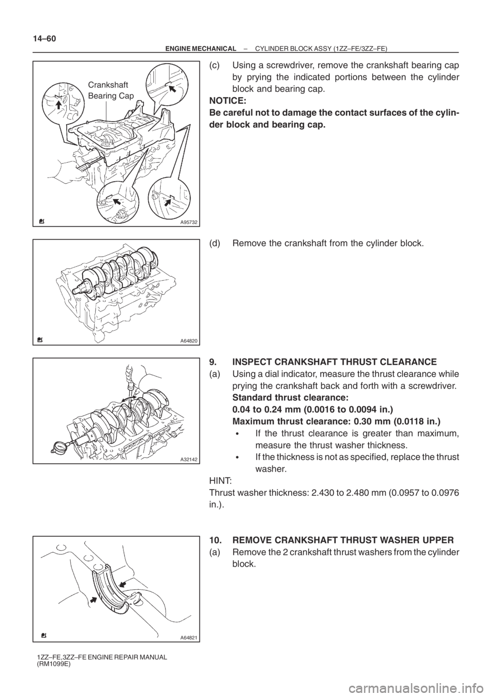 TOYOTA AVENSIS 2005 Service Repair Manual A95732
Crankshaft
Bearing Cap
A64820
A32142
A64821
14–60
– ENGINE MECHANICALCYLINDER BLOCK ASSY (1ZZ–FE/3ZZ–FE)
1ZZ–FE,3ZZ–FE ENGINE REPAIR MANUAL
(RM1099E)
(c) Using a screwdriver, remov TOYOTA AVENSIS 2005 Service Repair Manual A95732
Crankshaft
Bearing Cap
A64820
A32142
A64821
14–60
– ENGINE MECHANICALCYLINDER BLOCK ASSY (1ZZ–FE/3ZZ–FE)
1ZZ–FE,3ZZ–FE ENGINE REPAIR MANUAL
(RM1099E)
(c) Using a screwdriver, remov