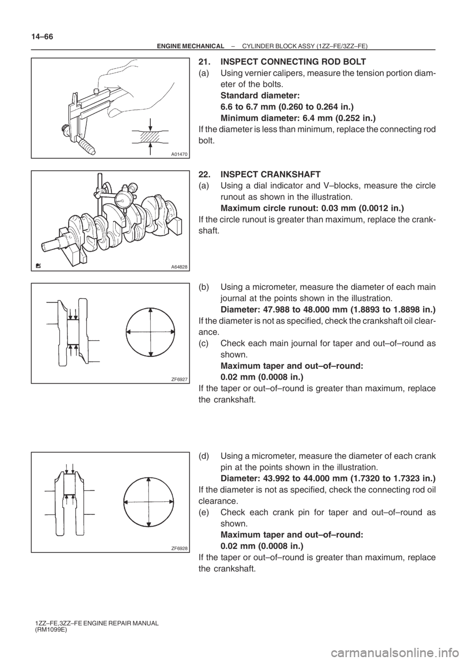 TOYOTA AVENSIS 2005  Service Repair Manual A01470
A64828
ZF6927
ZF6928
14–66
– ENGINE MECHANICALCYLINDER BLOCK ASSY (1ZZ–FE/3ZZ–FE)
1ZZ–FE,3ZZ–FE ENGINE REPAIR MANUAL
(RM1099E)
21. INSPECT CONNECTING ROD BOLT
(a) Using vernier cali