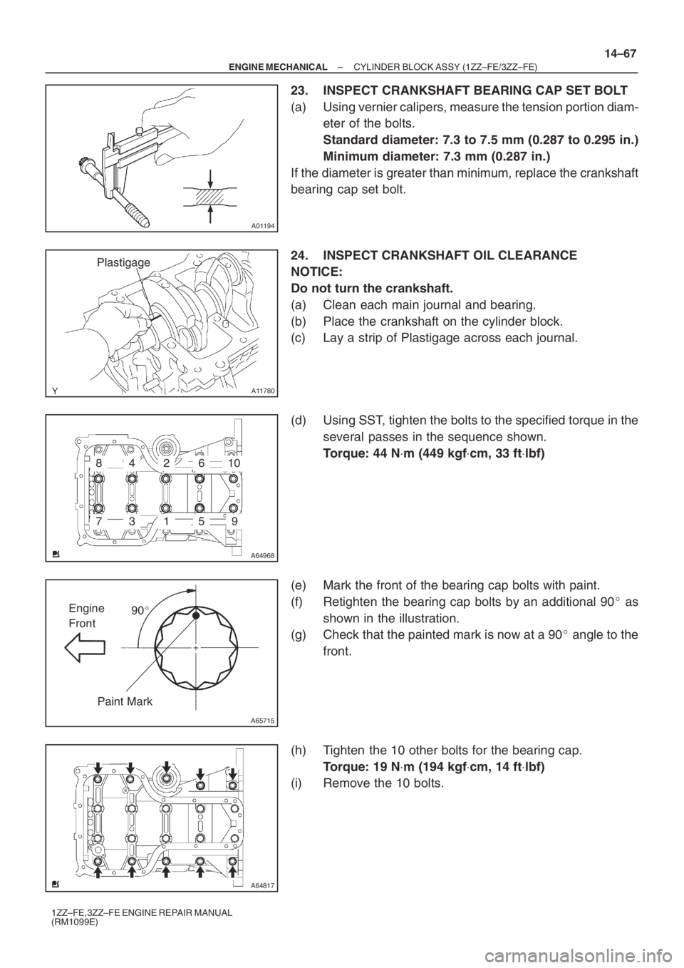 TOYOTA AVENSIS 2005  Service Repair Manual A01194
A11780
Plastigage
A64968
793
481062
15
A65715
Paint Mark90 Engine 
Front
A64817
– ENGINE MECHANICALCYLINDER BLOCK ASSY (1ZZ–FE/3ZZ–FE)
14–67
1ZZ–FE,3ZZ–FE ENGINE REPAIR MANUAL
(RM1