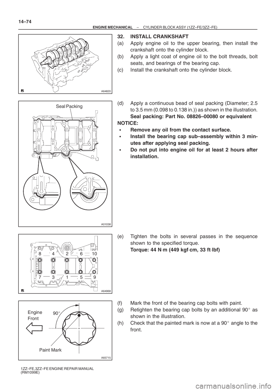 TOYOTA AVENSIS 2005  Service Repair Manual A64820
A01038
Seal Packing
A64968
793
481062
15
A65715
Paint Mark90 Engine 
Front
14–74
– ENGINE MECHANICALCYLINDER BLOCK ASSY (1ZZ–FE/3ZZ–FE)
1ZZ–FE,3ZZ–FE ENGINE REPAIR MANUAL
(RM1099E)