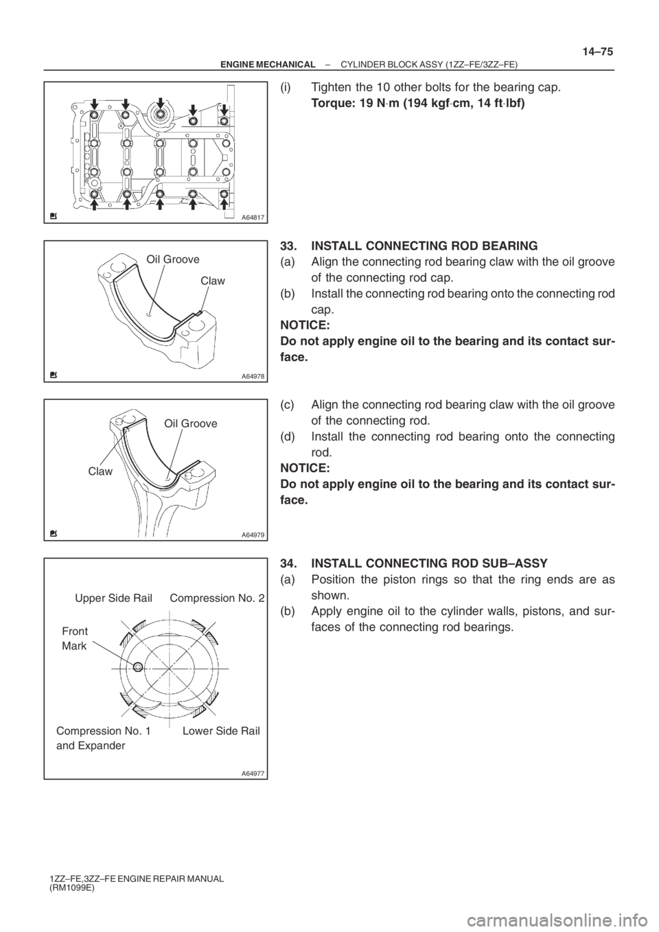 TOYOTA AVENSIS 2005 Service Repair Manual A64817
A64978
Oil Groove
Claw
A64979
Oil Groove
Claw
A64977
Upper Side Rail
Front
MarkCompression No. 2
Lower Side Rail Compression No. 1
and Expander
– ENGINE MECHANICALCYLINDER BLOCK ASSY (1ZZ– TOYOTA AVENSIS 2005 Service Repair Manual A64817
A64978
Oil Groove
Claw
A64979
Oil Groove
Claw
A64977
Upper Side Rail
Front
MarkCompression No. 2
Lower Side Rail Compression No. 1
and Expander
– ENGINE MECHANICALCYLINDER BLOCK ASSY (1ZZ–