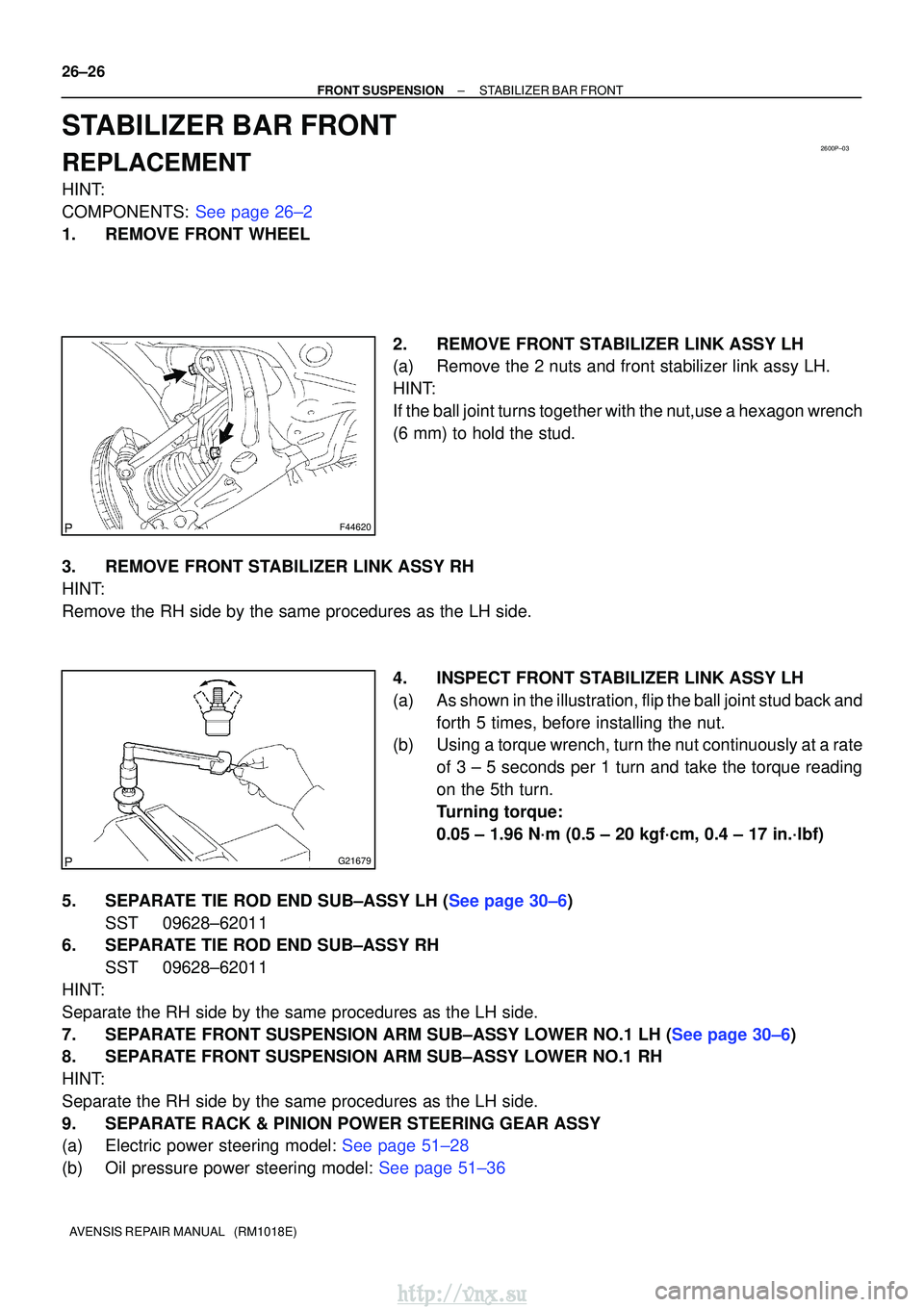 TOYOTA AVENSIS 2003 Service Repair Manual 2600P±03
F44620
G21679
26±26
±
FRONT SUSPENSION STABILIZER BAR FRONT
AVENSIS REPAIR MANUAL (RM1018E)
STABILIZER BAR FRONT
REPLACEMENT
HINT:
COMPONENTS: See page 26±2
1. REMOVE FRONT WHEEL 2. REM TOYOTA AVENSIS 2003 Service Repair Manual 2600P±03
F44620
G21679
26±26
±
FRONT SUSPENSION STABILIZER BAR FRONT
AVENSIS REPAIR MANUAL (RM1018E)
STABILIZER BAR FRONT
REPLACEMENT
HINT:
COMPONENTS: See page 26±2
1. REMOVE FRONT WHEEL 2. REM