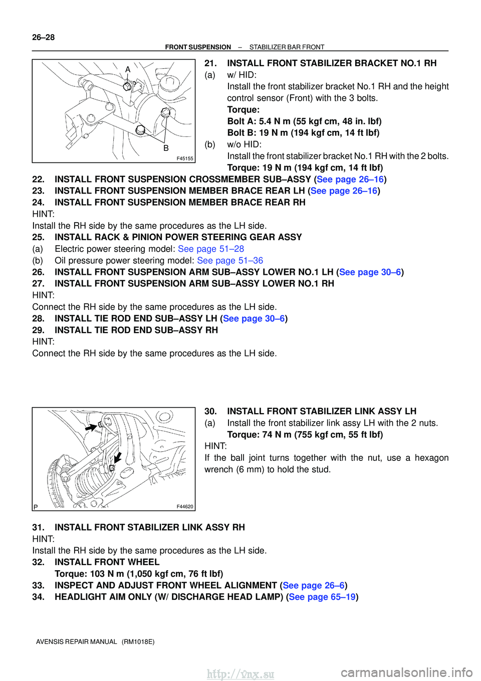 TOYOTA AVENSIS 2003 Service Repair Manual F45155
A
B
F44620
26±28
±
FRONT SUSPENSION STABILIZER BAR FRONT
AVENSIS REPAIR MANUAL (RM1018E)
21. INSTALL FRONT STABILIZER BRACKET NO.1 RH
(a) w/ HID: Install the front stabilizer bracket No.1 R TOYOTA AVENSIS 2003 Service Repair Manual F45155
A
B
F44620
26±28
±
FRONT SUSPENSION STABILIZER BAR FRONT
AVENSIS REPAIR MANUAL (RM1018E)
21. INSTALL FRONT STABILIZER BRACKET NO.1 RH
(a) w/ HID: Install the front stabilizer bracket No.1 R