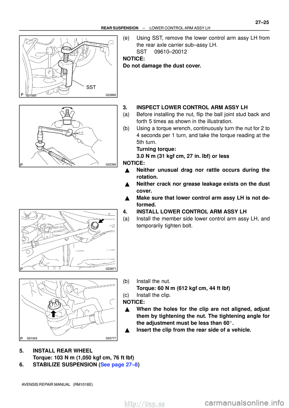 TOYOTA AVENSIS 2003 Service Repair Manual G23882
SST
G22395
G23871
G25777
±
REAR SUSPENSION LOWER CONTROL ARM ASSY LH
27±25
AVENSIS REPAIR MANUAL (RM1018E)
(e) Using SST, remove the lower control arm assy LH from
the rear axle TOYOTA AVENSIS 2003 Service Repair Manual G23882
SST
G22395
G23871
G25777
±
REAR SUSPENSION LOWER CONTROL ARM ASSY LH
27±25
AVENSIS REPAIR MANUAL (RM1018E)
(e) Using SST, remove the lower control arm assy LH from
the rear axle