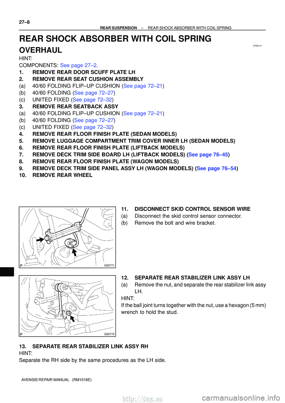 TOYOTA AVENSIS 2003 Service Repair Manual 270E8±01
G25771
G25772
27±8
±
REAR SUSPENSION REAR SHOCK ABSORBER WITH COIL SPRING
AVENSIS REPAIR MANUAL (RM1018E)
REAR SHOCK ABSORBER WITH COIL SPRING
OVERHAUL
HINT:
COMPONENTS: See page 27±2.
TOYOTA AVENSIS 2003 Service Repair Manual 270E8±01
G25771
G25772
27±8
±
REAR SUSPENSION REAR SHOCK ABSORBER WITH COIL SPRING
AVENSIS REPAIR MANUAL (RM1018E)
REAR SHOCK ABSORBER WITH COIL SPRING
OVERHAUL
HINT:
COMPONENTS: See page 27±2.