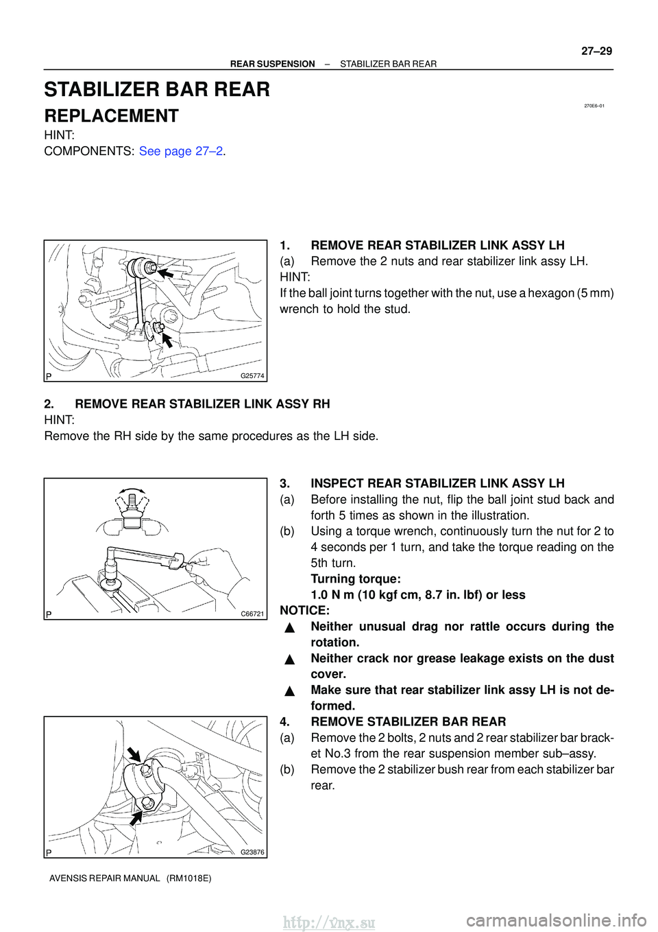 TOYOTA AVENSIS 2003 Service Repair Manual 270E6±01
G25774
C66721
G23876
±
REAR SUSPENSION STABILIZER BAR REAR
27±29
AVENSIS REPAIR MANUAL (RM1018E)
STABILIZER BAR REAR
REPLACEMENT
HINT:
COMPONENTS: See page 27±2.
1. REMOVE REAR STABILIZ TOYOTA AVENSIS 2003 Service Repair Manual 270E6±01
G25774
C66721
G23876
±
REAR SUSPENSION STABILIZER BAR REAR
27±29
AVENSIS REPAIR MANUAL (RM1018E)
STABILIZER BAR REAR
REPLACEMENT
HINT:
COMPONENTS: See page 27±2.
1. REMOVE REAR STABILIZ