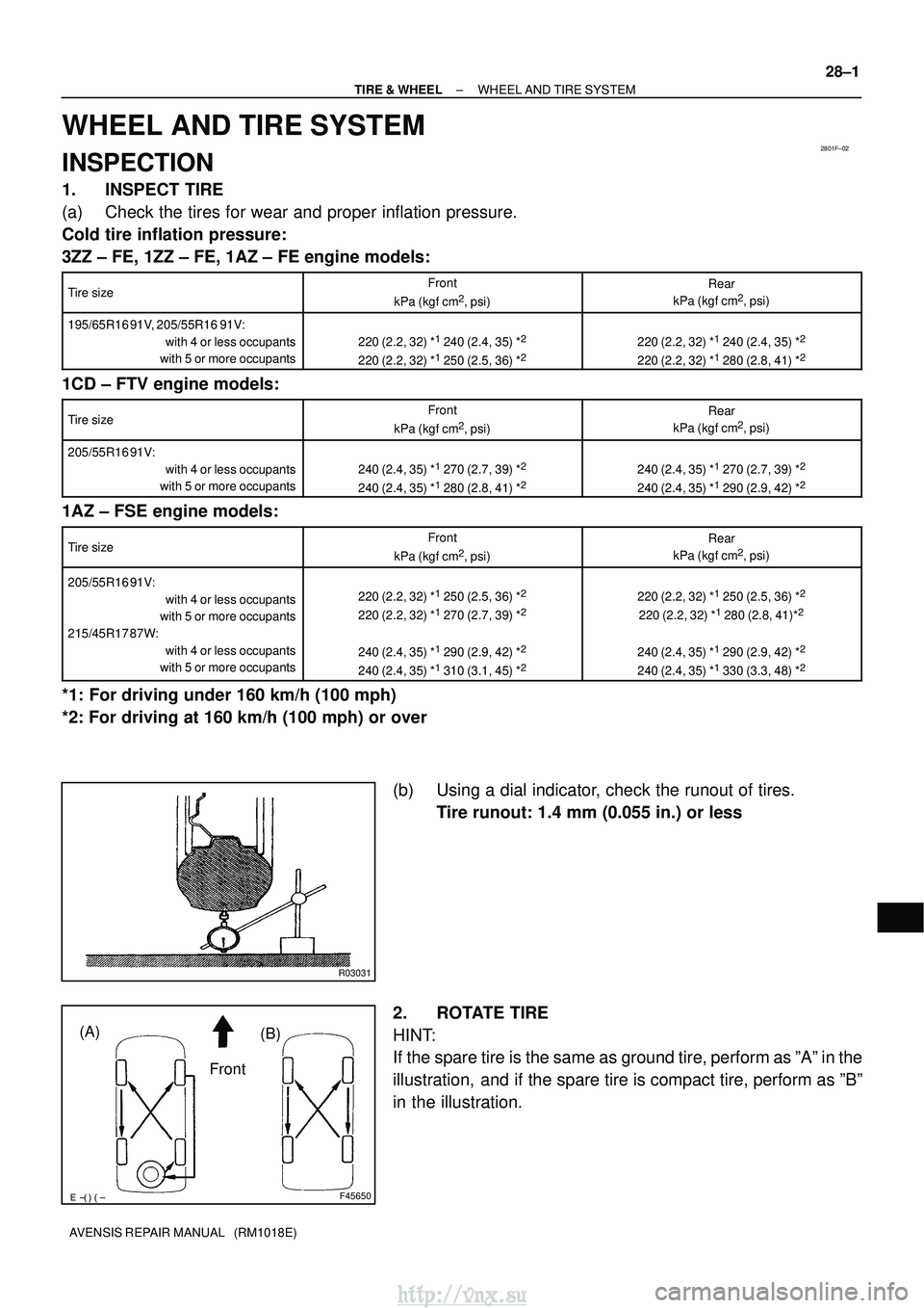 TOYOTA AVENSIS 2003 Service Repair Manual 2801F±02
R03031
F45650
Front
(A)
(B)
±
TIRE & WHEEL WHEEL AND TIRE SYSTEM
28±1
AVENSIS REPAIR MANUAL (RM1018E)
WHEEL AND TIRE SYSTEM
INSPECTION
1. INSPECT TIRE
(a) Check the tires for wear TOYOTA AVENSIS 2003 Service Repair Manual 2801F±02
R03031
F45650
Front
(A)
(B)
±
TIRE & WHEEL WHEEL AND TIRE SYSTEM
28±1
AVENSIS REPAIR MANUAL (RM1018E)
WHEEL AND TIRE SYSTEM
INSPECTION
1. INSPECT TIRE
(a) Check the tires for wear