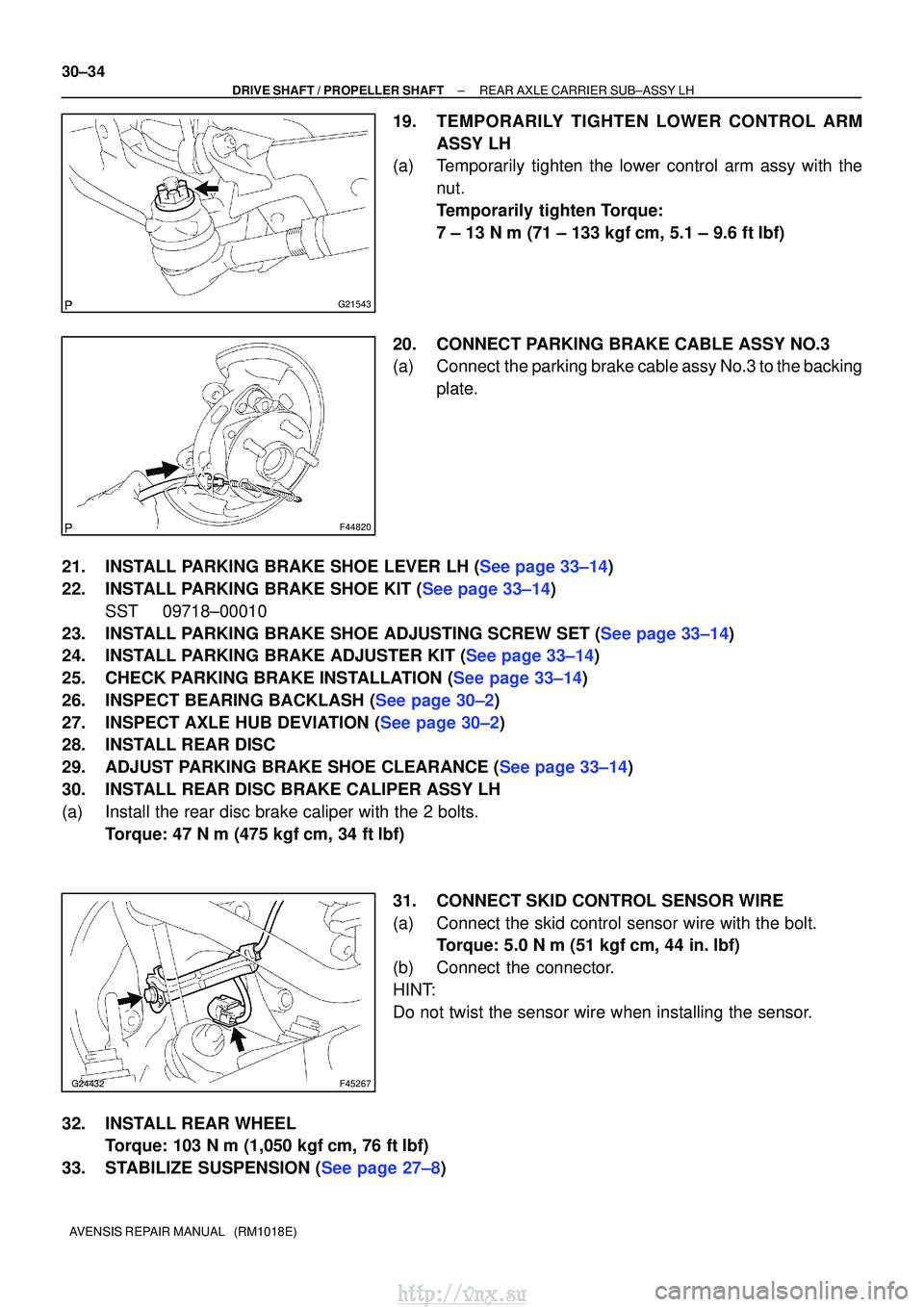 TOYOTA AVENSIS 2003 Service Repair Manual G21543
F44820
F45267
30±34
±
DRIVE SHAFT / PROPELLER SHAFTREAR AXLE CARRIER SUB±ASSY LH
AVENSIS REPAIR MANUAL (RM1018E)
19.TEMPORARILY TIGHTEN LOWER CONTROL ARM ASSY LH
(a)Temporarily tight TOYOTA AVENSIS 2003 Service Repair Manual G21543
F44820
F45267
30±34
±
DRIVE SHAFT / PROPELLER SHAFTREAR AXLE CARRIER SUB±ASSY LH
AVENSIS REPAIR MANUAL (RM1018E)
19.TEMPORARILY TIGHTEN LOWER CONTROL ARM ASSY LH
(a)Temporarily tight