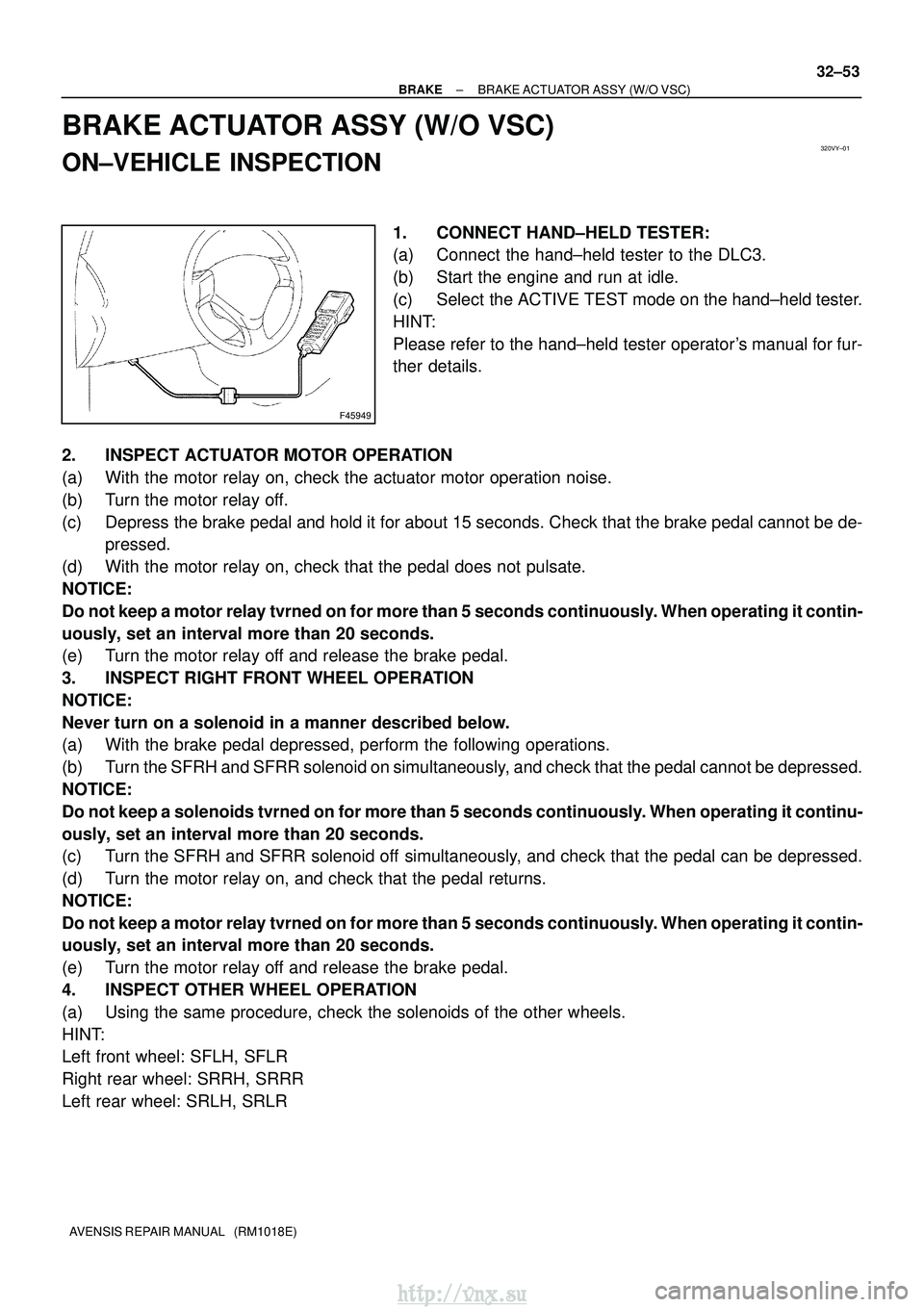 TOYOTA AVENSIS 2003 Service Repair Manual 320VY±01
F45949
±
BRAKE BRAKE ACTUATOR ASSY (W/O VSC)
32±53
AVENSIS REPAIR MANUAL (RM1018E)
BRAKE ACTUATOR ASSY (W/O VSC)
ON±VEHICLE INSPECTION
1. CONNECT HAND±HELD TESTER:
(a) Connect the hand TOYOTA AVENSIS 2003 Service Repair Manual 320VY±01
F45949
±
BRAKE BRAKE ACTUATOR ASSY (W/O VSC)
32±53
AVENSIS REPAIR MANUAL (RM1018E)
BRAKE ACTUATOR ASSY (W/O VSC)
ON±VEHICLE INSPECTION
1. CONNECT HAND±HELD TESTER:
(a) Connect the hand