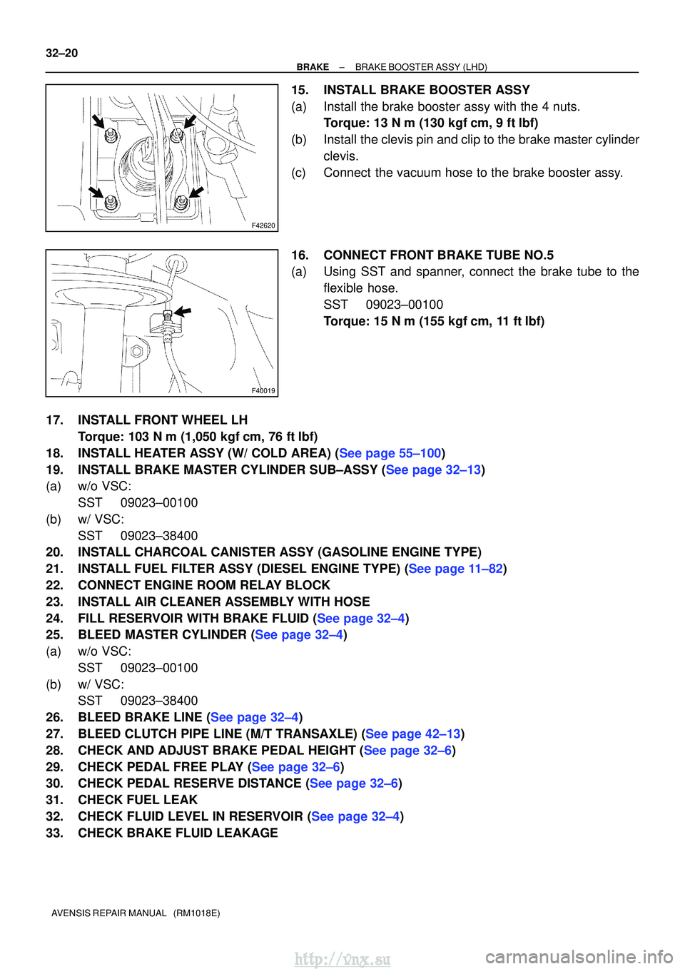 TOYOTA AVENSIS 2003 Service Repair Manual F42620
F40019
32±20
±
BRAKE BRAKE BOOSTER ASSY (LHD)
AVENSIS REPAIR MANUAL (RM1018E)
15. INSTALL BRAKE BOOSTER ASSY
(a) Install the brake booster assy with the 4 nuts. Torque: 13 N m (130 kgf cm TOYOTA AVENSIS 2003 Service Repair Manual F42620
F40019
32±20
±
BRAKE BRAKE BOOSTER ASSY (LHD)
AVENSIS REPAIR MANUAL (RM1018E)
15. INSTALL BRAKE BOOSTER ASSY
(a) Install the brake booster assy with the 4 nuts. Torque: 13 N m (130 kgf cm