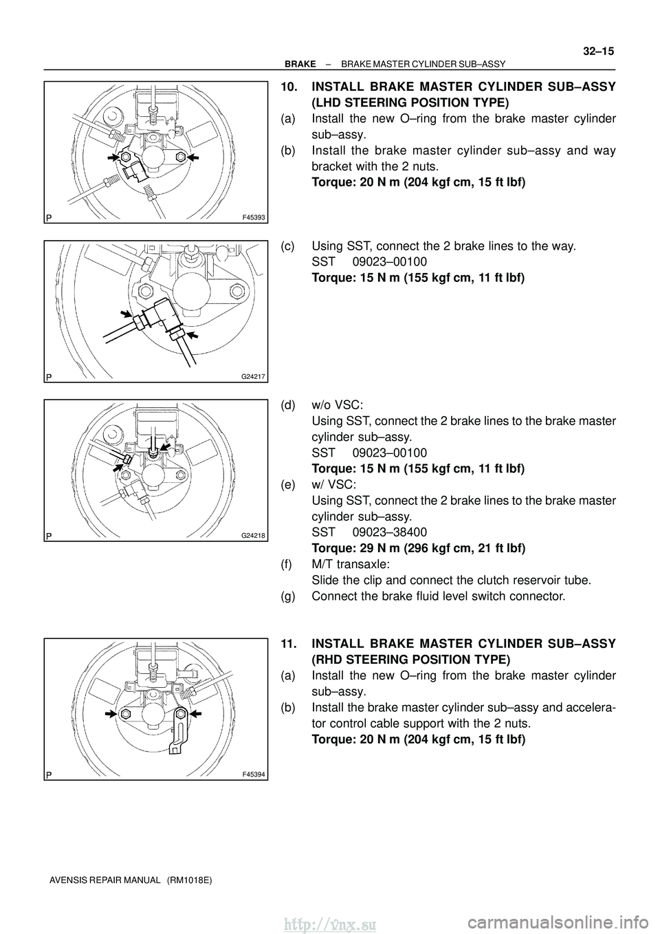 TOYOTA AVENSIS 2003 Service Repair Manual F45393
G24217
G24218
F45394
±
BRAKE BRAKE MASTER CYLINDER SUB±ASSY
32±15
AVENSIS REPAIR MANUAL (RM1018E)
10. INSTALL BRAKE MASTER CYLINDER SUB±ASSY
(LHD STEERING POSITION TYPE)
(a) Install the n TOYOTA AVENSIS 2003 Service Repair Manual F45393
G24217
G24218
F45394
±
BRAKE BRAKE MASTER CYLINDER SUB±ASSY
32±15
AVENSIS REPAIR MANUAL (RM1018E)
10. INSTALL BRAKE MASTER CYLINDER SUB±ASSY
(LHD STEERING POSITION TYPE)
(a) Install the n