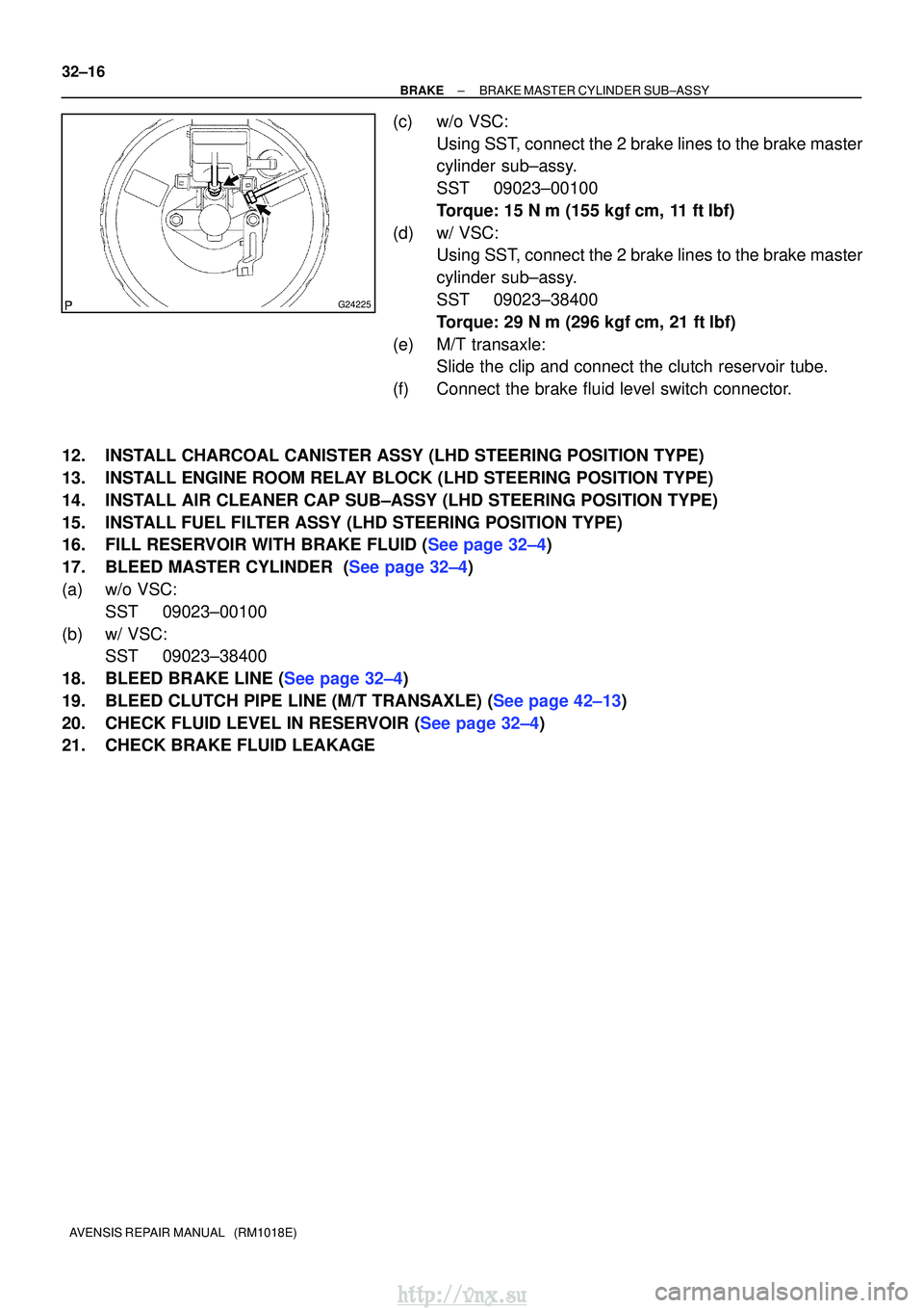 TOYOTA AVENSIS 2003 Service Repair Manual G24225
32±16
±
BRAKE BRAKE MASTER CYLINDER SUB±ASSY
AVENSIS REPAIR MANUAL (RM1018E)
(c) w/o VSC: Using SST, connect the 2 brake lines to the brake master
cylinder sub±assy.
SST 09023±00100
Torq TOYOTA AVENSIS 2003 Service Repair Manual G24225
32±16
±
BRAKE BRAKE MASTER CYLINDER SUB±ASSY
AVENSIS REPAIR MANUAL (RM1018E)
(c) w/o VSC: Using SST, connect the 2 brake lines to the brake master
cylinder sub±assy.
SST 09023±00100
Torq