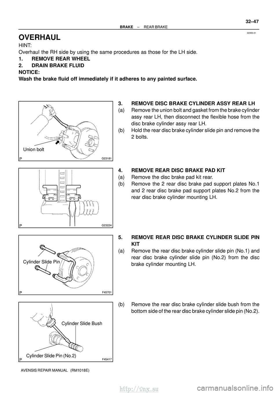TOYOTA AVENSIS 2003 Service Repair Manual 320W0±01
G23181
Union bolt
G23224
F45701
Cylinder Slide Pin
F45417
Cylinder Slide Bush
Cylinder Slide Pin (No.2)
±
BRAKE REAR BRAKE
32±47
AVENSIS REPAIR MANUAL (RM1018E)
OVERHAUL
HINT:
Overhaul t TOYOTA AVENSIS 2003 Service Repair Manual 320W0±01
G23181
Union bolt
G23224
F45701
Cylinder Slide Pin
F45417
Cylinder Slide Bush
Cylinder Slide Pin (No.2)
±
BRAKE REAR BRAKE
32±47
AVENSIS REPAIR MANUAL (RM1018E)
OVERHAUL
HINT:
Overhaul t