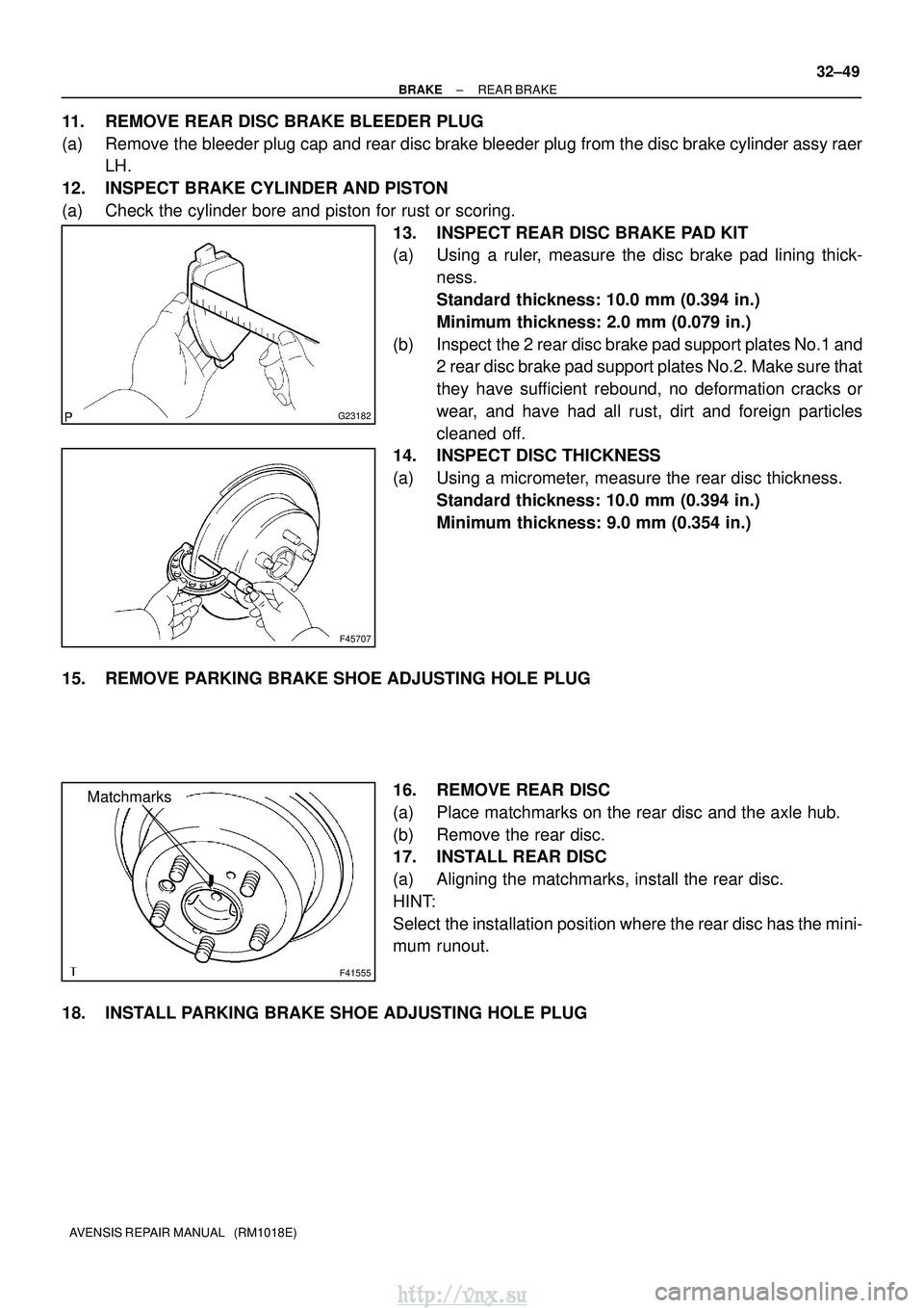TOYOTA AVENSIS 2003 Service Repair Manual G23182
F45707
F41555
Matchmarks
±
BRAKE REAR BRAKE
32±49
AVENSIS REPAIR MANUAL (RM1018E)
11. REMOVE REAR DISC BRAKE BLEEDER PLUG
(a) Remove the bleeder plug cap and rear disc brake bleeder plug fr TOYOTA AVENSIS 2003 Service Repair Manual G23182
F45707
F41555
Matchmarks
±
BRAKE REAR BRAKE
32±49
AVENSIS REPAIR MANUAL (RM1018E)
11. REMOVE REAR DISC BRAKE BLEEDER PLUG
(a) Remove the bleeder plug cap and rear disc brake bleeder plug fr