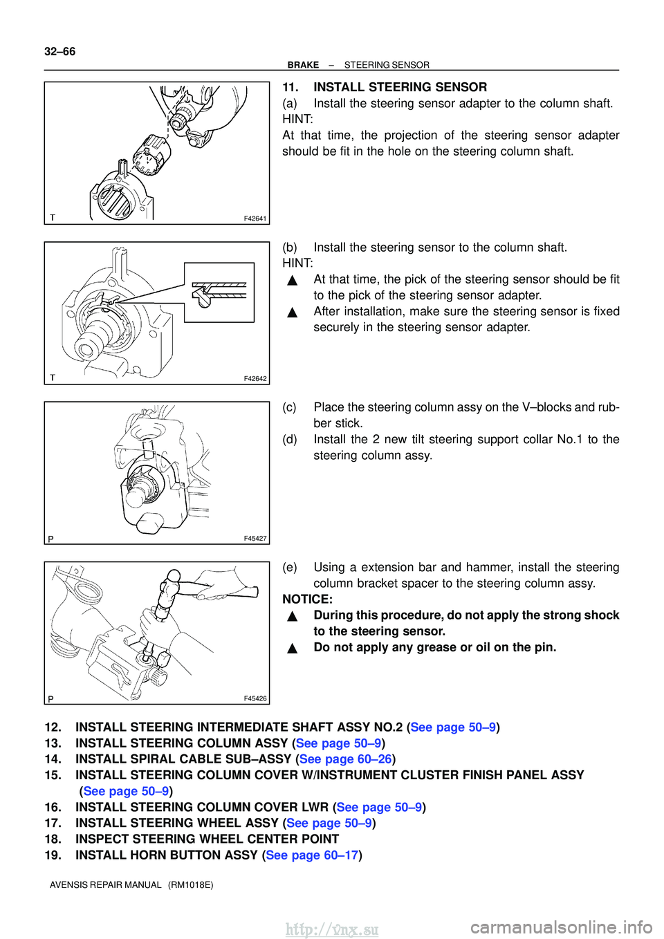 TOYOTA AVENSIS 2003 Service Repair Manual F42641
F42642
F45427
F45426
32±66
±
BRAKE STEERING SENSOR
AVENSIS REPAIR MANUAL (RM1018E)
11. INSTALL STEERING SENSOR
(a) Install the steering sensor adapter to the column shaft.
HINT:
At that tim TOYOTA AVENSIS 2003 Service Repair Manual F42641
F42642
F45427
F45426
32±66
±
BRAKE STEERING SENSOR
AVENSIS REPAIR MANUAL (RM1018E)
11. INSTALL STEERING SENSOR
(a) Install the steering sensor adapter to the column shaft.
HINT:
At that tim