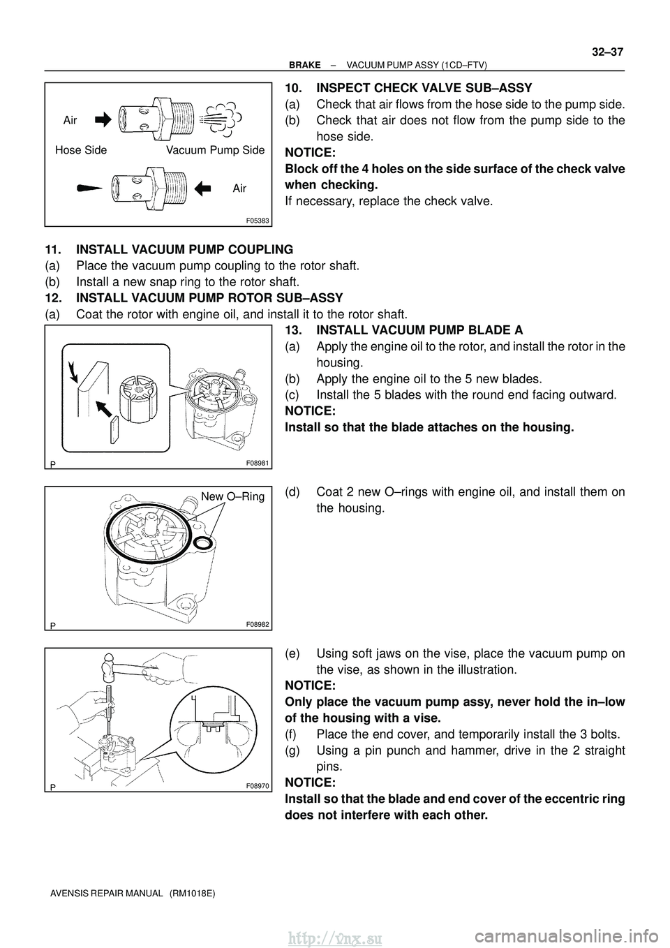 TOYOTA AVENSIS 2003 Service Repair Manual F05383
Air
Hose Side Vacuum Pump Side
Air
F08981
F08982
New O±Ring
F08970
±
BRAKE VACUUM PUMP ASSY (1CD±FTV)
32±37
AVENSIS REPAIR MANUAL (RM1018E)
10. INSPECT CHECK VALVE SUB±ASSY
(a) Check th TOYOTA AVENSIS 2003 Service Repair Manual F05383
Air
Hose Side Vacuum Pump Side
Air
F08981
F08982
New O±Ring
F08970
±
BRAKE VACUUM PUMP ASSY (1CD±FTV)
32±37
AVENSIS REPAIR MANUAL (RM1018E)
10. INSPECT CHECK VALVE SUB±ASSY
(a) Check th