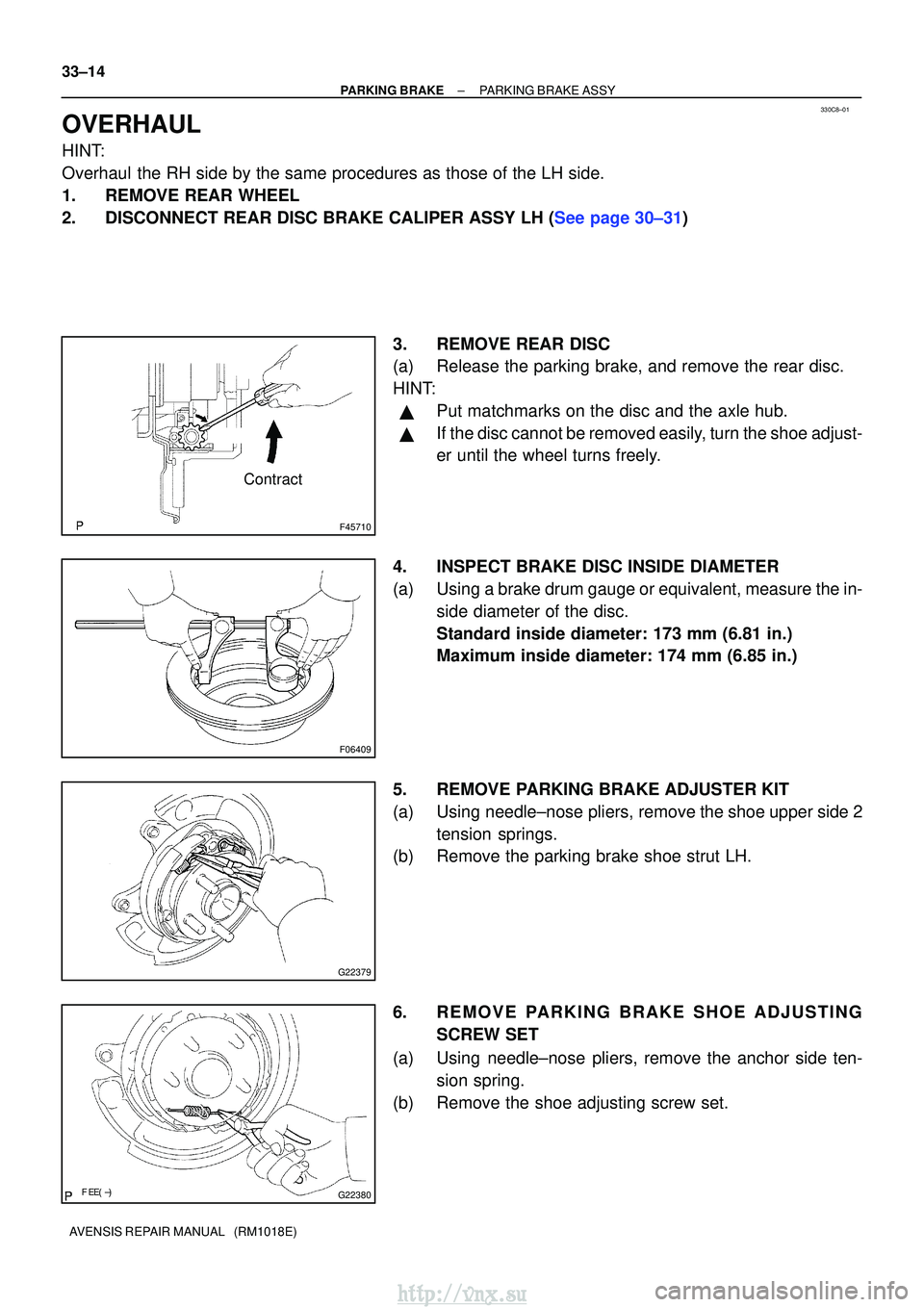 TOYOTA AVENSIS 2003 Service Repair Manual 330C8±01
F45710
Contract
F06409
G22379
G22380
33±14
±
PARKING BRAKE PARKING BRAKE ASSY
AVENSIS REPAIR MANUAL (RM1018E)
OVERHAUL
HINT:
Overhaul the RH side by the same procedures as those of TOYOTA AVENSIS 2003 Service Repair Manual 330C8±01
F45710
Contract
F06409
G22379
G22380
33±14
±
PARKING BRAKE PARKING BRAKE ASSY
AVENSIS REPAIR MANUAL (RM1018E)
OVERHAUL
HINT:
Overhaul the RH side by the same procedures as those of