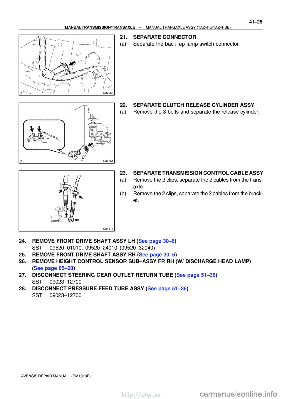 TOYOTA AVENSIS 2003  Service Repair Manual D30066
D30064
G24413
±
MANUAL TRANSMISSION/TRANSAXLE MANUAL TRANSAXLE ASSY (1AZ±FE/1AZ±FSE)
41±25
AVENSIS REPAIR MANUAL   (RM1018E)
21. SEPARATE CONNECTOR
(a) Separate the back±up lamp switch con