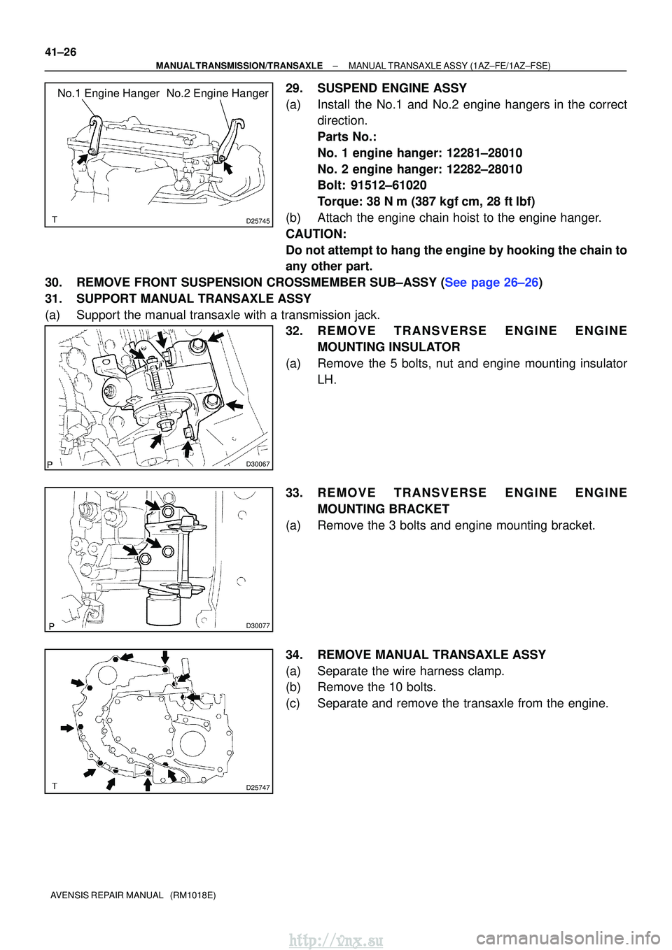 TOYOTA AVENSIS 2003 Service Repair Manual D25745
No.1 Engine Hanger No.2 Engine Hanger
D30067
D30077
D25747
41±26
±
MANUAL TRANSMISSION/TRANSAXLE MANUAL TRANSAXLE ASSY (1AZ±FE/1AZ±FSE)
AVENSIS REPAIR MANUAL (RM1018E)
29. SUSPEND ENGINE TOYOTA AVENSIS 2003 Service Repair Manual D25745
No.1 Engine Hanger No.2 Engine Hanger
D30067
D30077
D25747
41±26
±
MANUAL TRANSMISSION/TRANSAXLE MANUAL TRANSAXLE ASSY (1AZ±FE/1AZ±FSE)
AVENSIS REPAIR MANUAL (RM1018E)
29. SUSPEND ENGINE