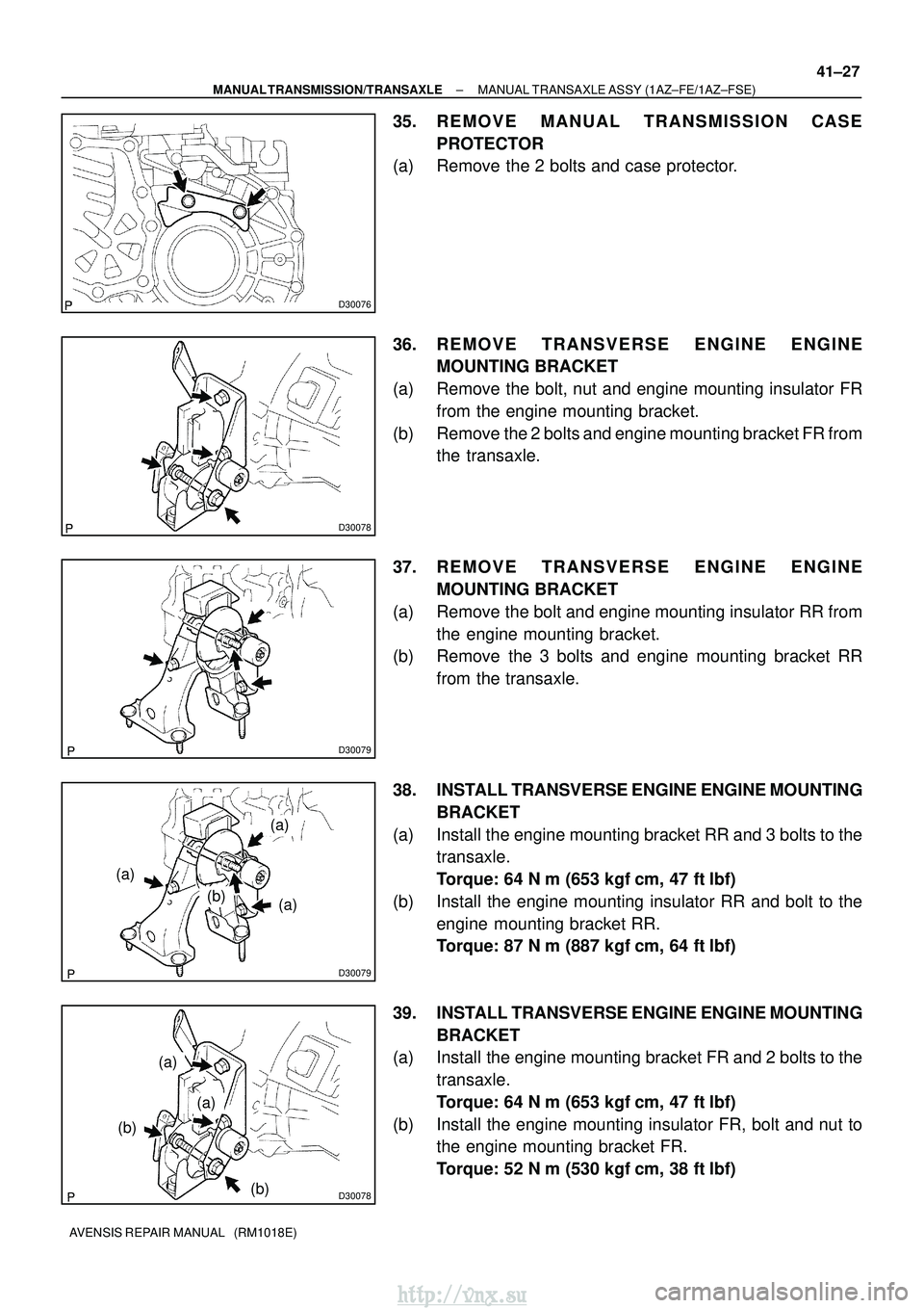 TOYOTA AVENSIS 2003 Service Repair Manual D30076
D30078
D30079
D30079
(a)
(a)
(a)
(b)
D30078
(a)
(b)
(b)
(a)
±
MANUAL TRANSMISSION/TRANSAXLE MANUAL TRANSAXLE ASSY (1AZ±FE/1AZ±FSE)
41±27
AVENSIS REPAIR MANUAL (RM1018E)
35. REMOVE MANUAL TOYOTA AVENSIS 2003 Service Repair Manual D30076
D30078
D30079
D30079
(a)
(a)
(a)
(b)
D30078
(a)
(b)
(b)
(a)
±
MANUAL TRANSMISSION/TRANSAXLE MANUAL TRANSAXLE ASSY (1AZ±FE/1AZ±FSE)
41±27
AVENSIS REPAIR MANUAL (RM1018E)
35. REMOVE MANUAL