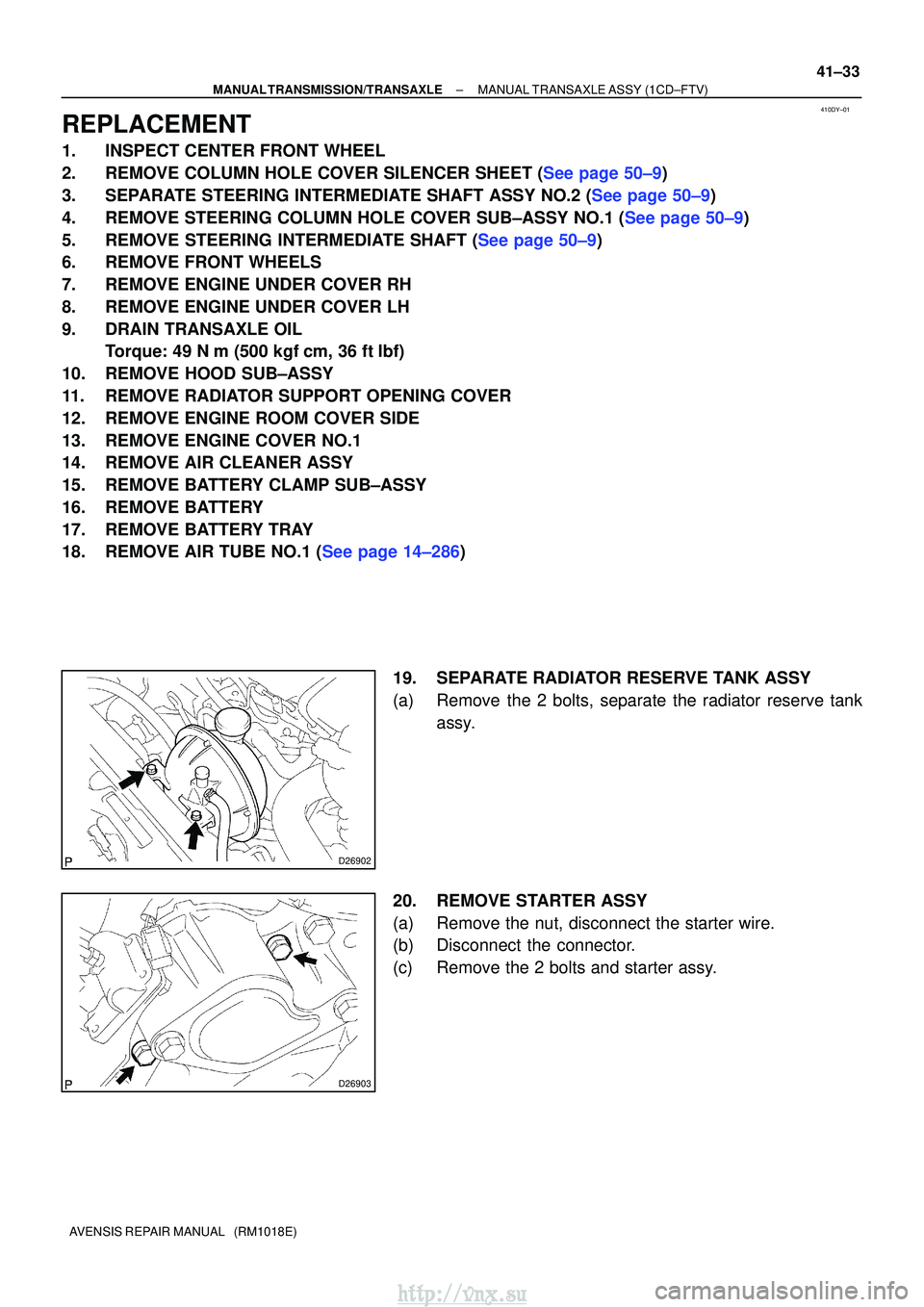 TOYOTA AVENSIS 2003 Service Repair Manual 410DY±01
D26902
D26903
±
MANUAL TRANSMISSION/TRANSAXLE MANUAL TRANSAXLE ASSY (1CD±FTV)
41±33
AVENSIS REPAIR MANUAL (RM1018E)
REPLACEMENT
1. INSPECT CENTER FRONT WHEEL
2.REMOVE COLUMN HOLE COVER TOYOTA AVENSIS 2003 Service Repair Manual 410DY±01
D26902
D26903
±
MANUAL TRANSMISSION/TRANSAXLE MANUAL TRANSAXLE ASSY (1CD±FTV)
41±33
AVENSIS REPAIR MANUAL (RM1018E)
REPLACEMENT
1. INSPECT CENTER FRONT WHEEL
2.REMOVE COLUMN HOLE COVER