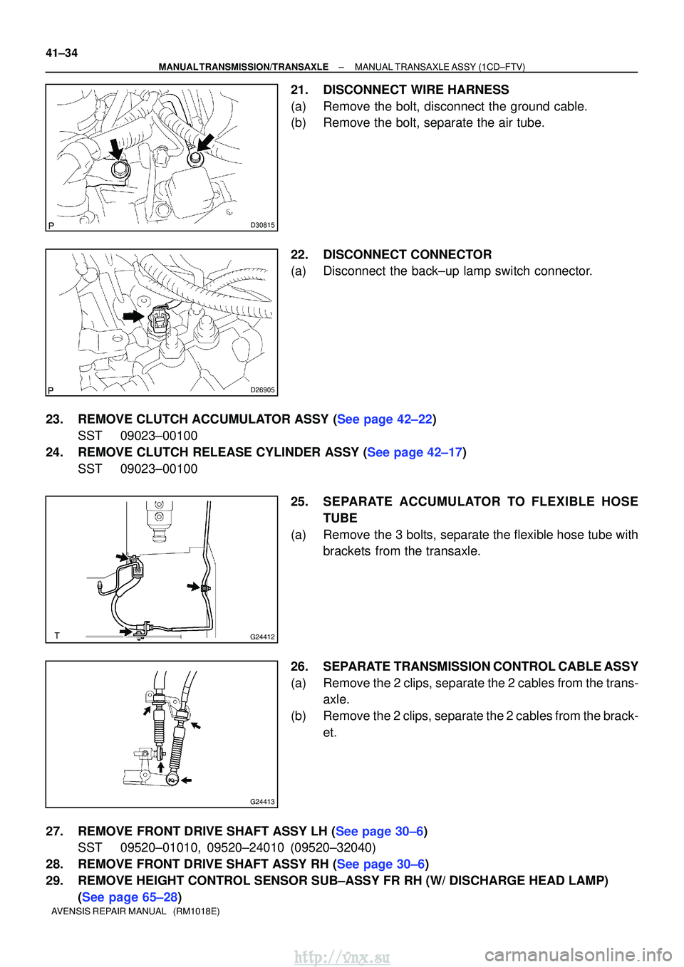 TOYOTA AVENSIS 2003 Service Repair Manual D30815
D26905
G24412
G24413
41±34
±
MANUAL TRANSMISSION/TRANSAXLE MANUAL TRANSAXLE ASSY (1CD±FTV)
AVENSIS REPAIR MANUAL (RM1018E)
21. DISCONNECT WIRE HARNESS
(a) Remove the bolt, disconnect the g TOYOTA AVENSIS 2003 Service Repair Manual D30815
D26905
G24412
G24413
41±34
±
MANUAL TRANSMISSION/TRANSAXLE MANUAL TRANSAXLE ASSY (1CD±FTV)
AVENSIS REPAIR MANUAL (RM1018E)
21. DISCONNECT WIRE HARNESS
(a) Remove the bolt, disconnect the g