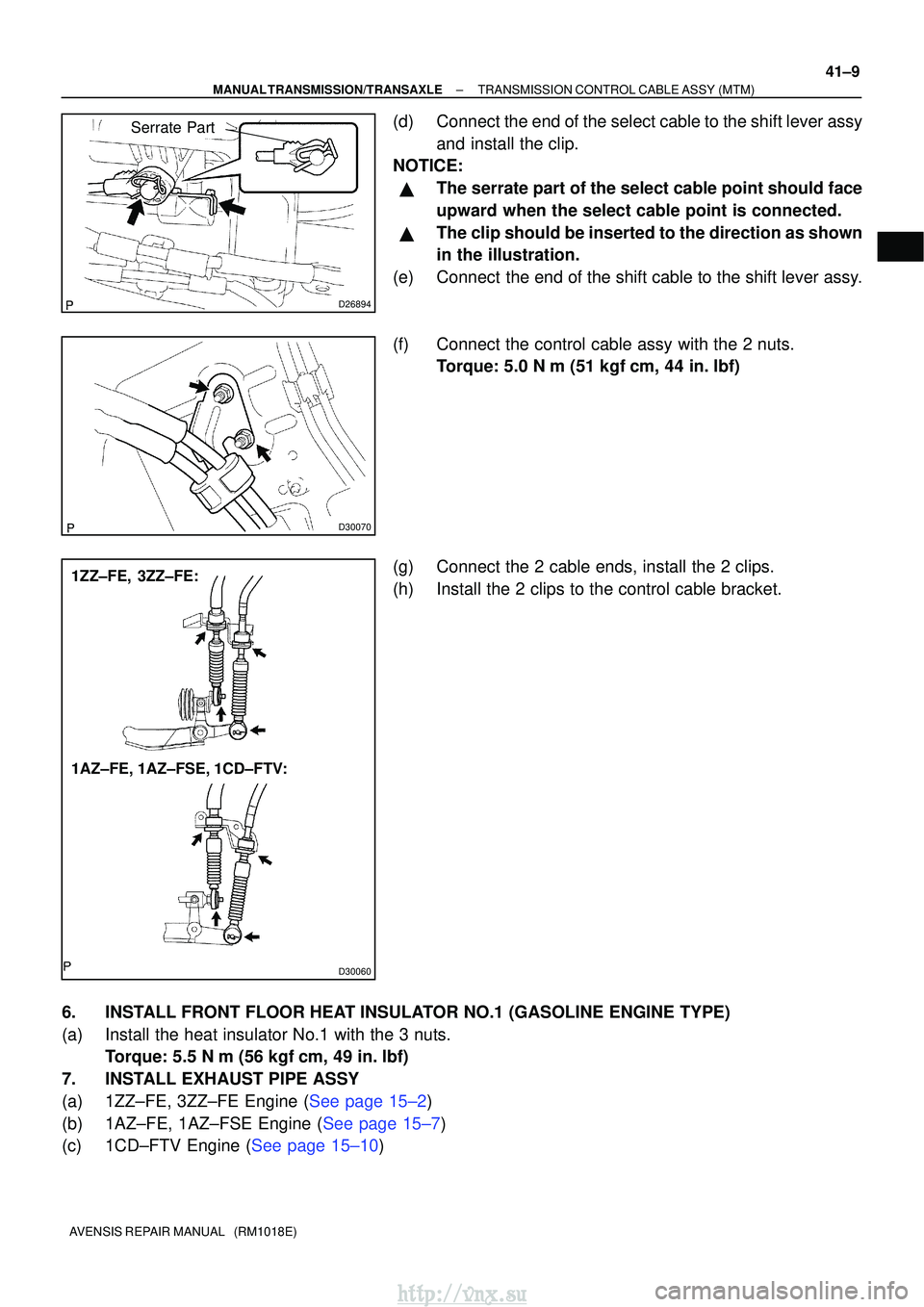 TOYOTA AVENSIS 2003 Service Repair Manual D26894
Serrate Part
D30070
D30060
1ZZ±FE, 3ZZ±FE:
1AZ±FE, 1AZ±FSE, 1CD±FTV:
±
MANUAL TRANSMISSION/TRANSAXLE TRANSMISSION CONTROL CABLE ASSY (MTM)
41±9
AVENSIS REPAIR MANUAL (RM1018E)
(d) Conn TOYOTA AVENSIS 2003 Service Repair Manual D26894
Serrate Part
D30070
D30060
1ZZ±FE, 3ZZ±FE:
1AZ±FE, 1AZ±FSE, 1CD±FTV:
±
MANUAL TRANSMISSION/TRANSAXLE TRANSMISSION CONTROL CABLE ASSY (MTM)
41±9
AVENSIS REPAIR MANUAL (RM1018E)
(d) Conn
